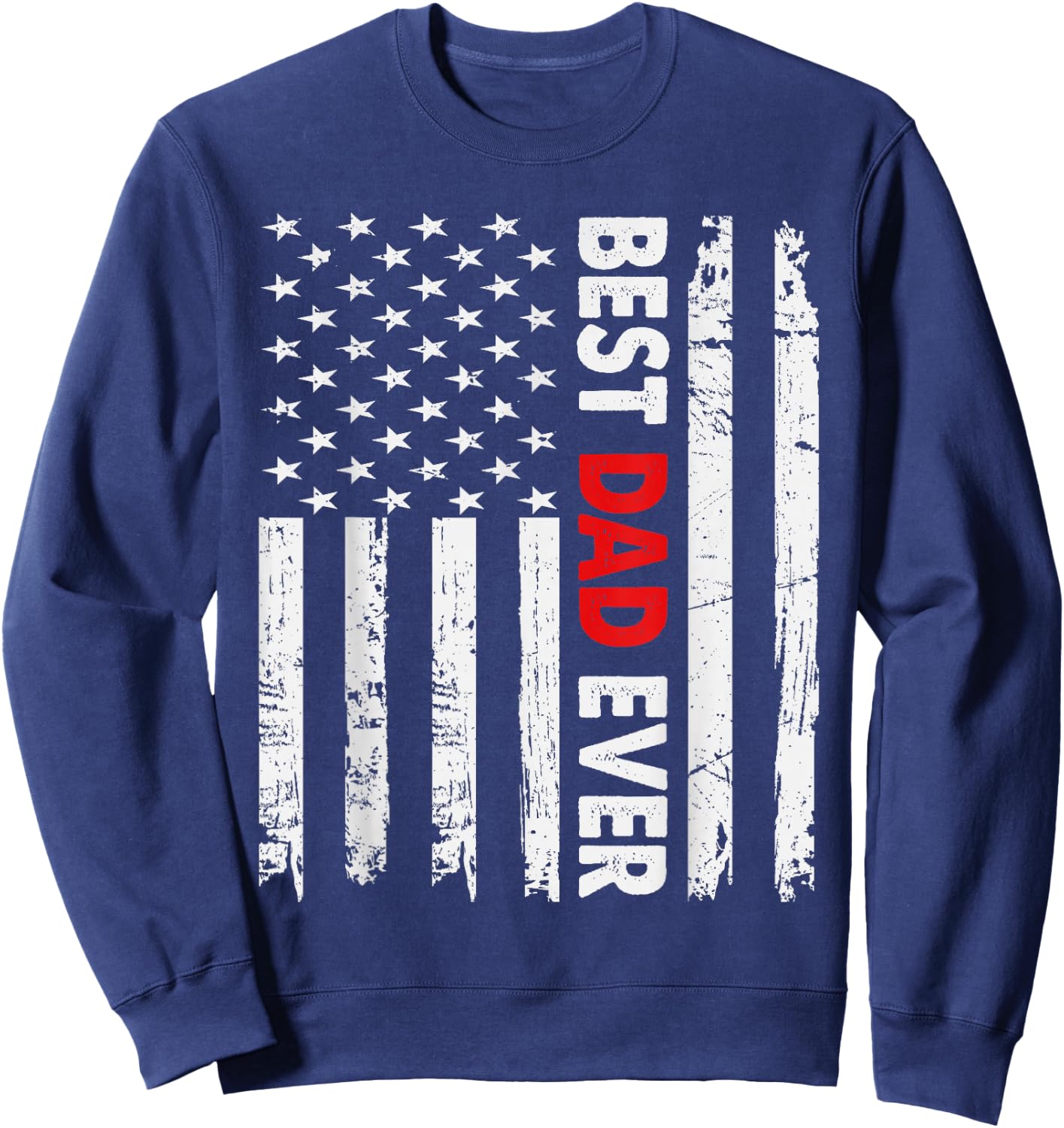 Best Dad Ever American Flag Father's Day Usa Flag Sweatshirt - Sweatshirt | Navy