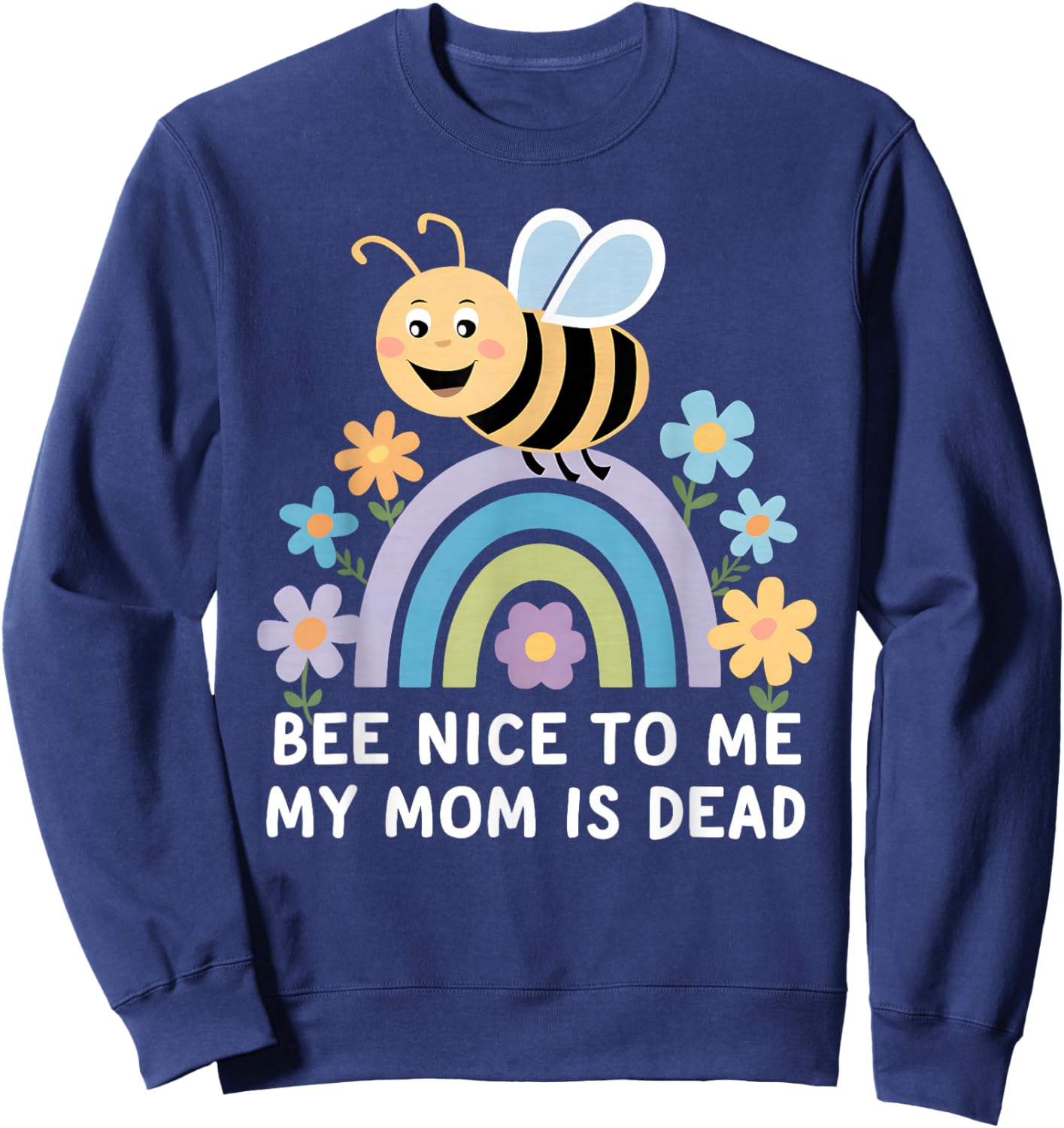 Bee Nice To Me My Mom Is Dead Sweatshirt - Sweatshirt | Navy