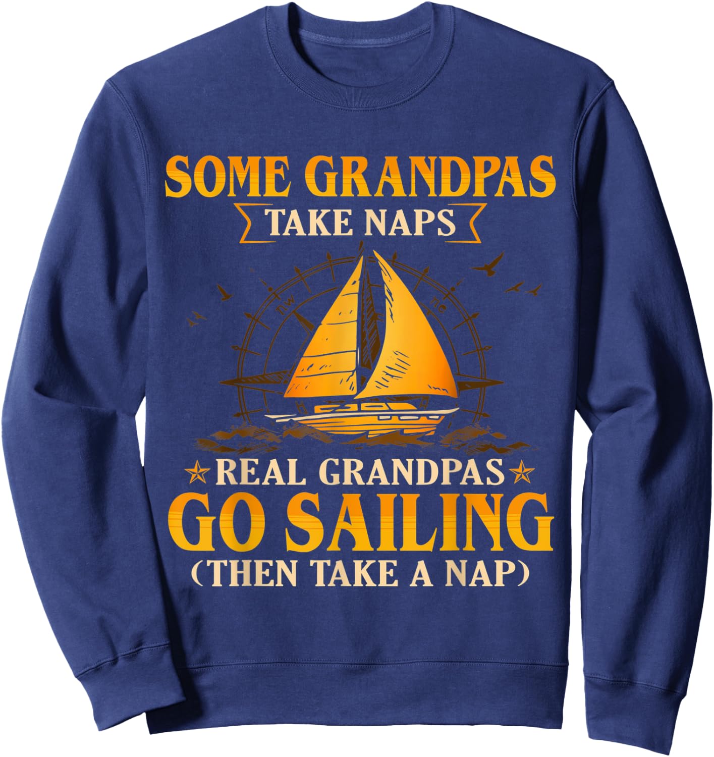Some Grandpas Take Naps Real Grandpas Go Sailing Sweatshirt - Sweatshirt | Navy