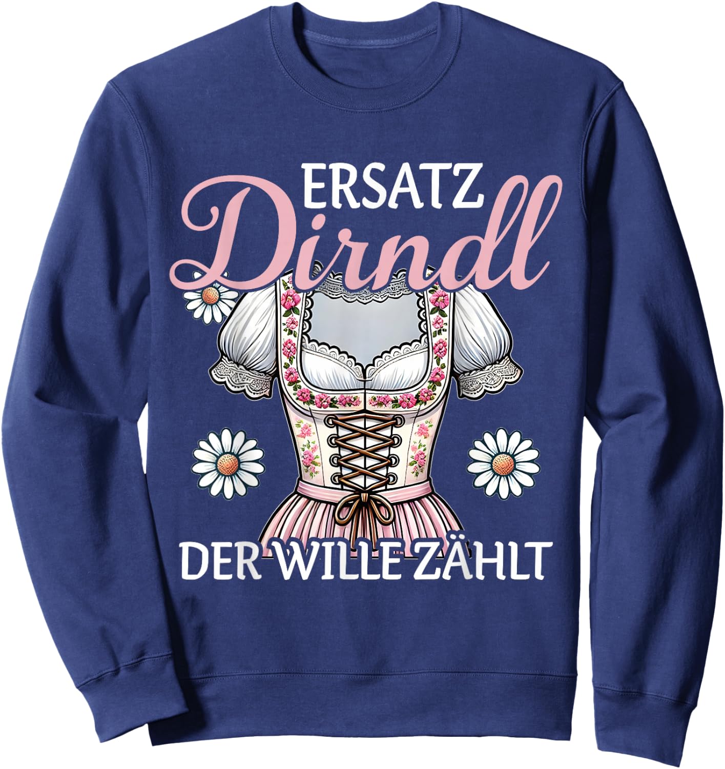Ersatz Dirndl Der Wille Zählt Bayern Trachten Oberteil Damen Sweatshirt - Sweatshirt | Navy