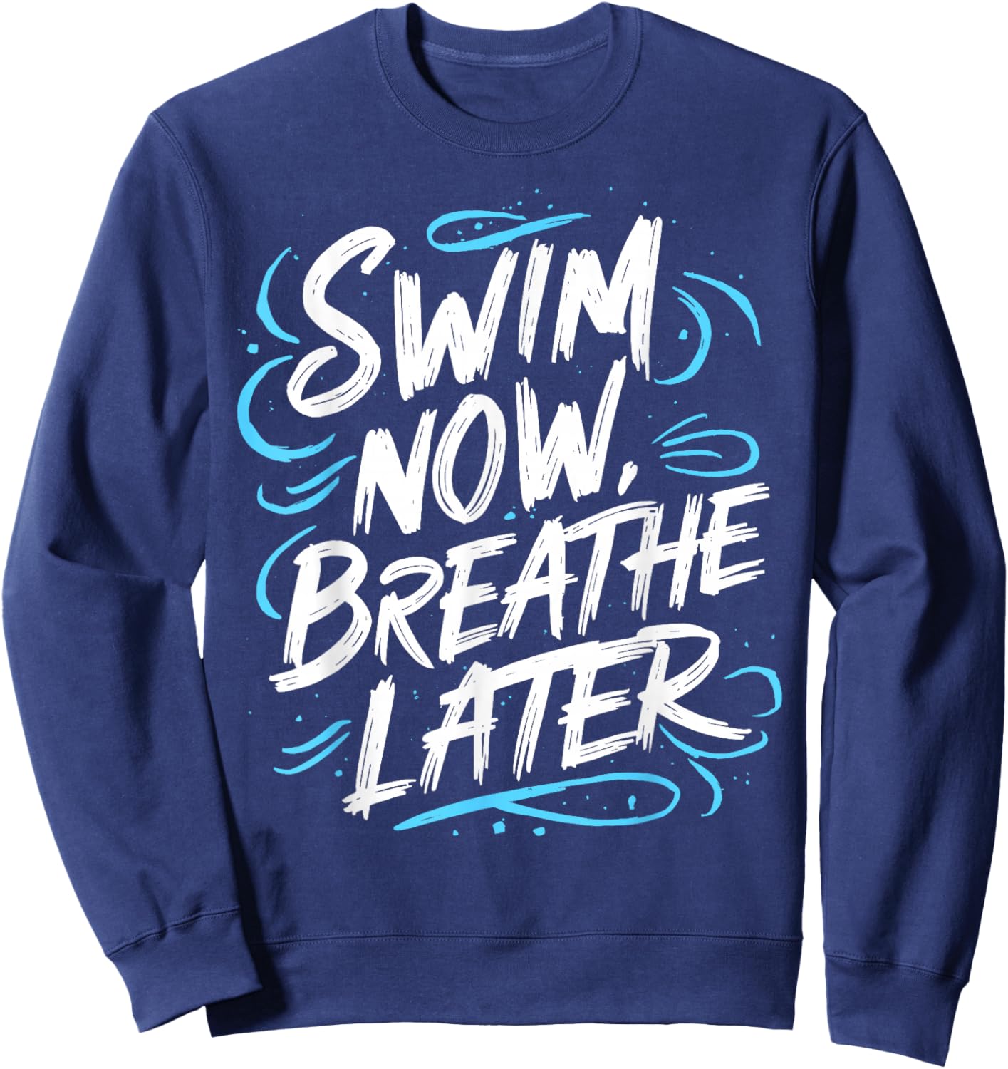 Swimmer Swim Now Breathe Later I Swimming Sweatshirt - Sweatshirt | Navy