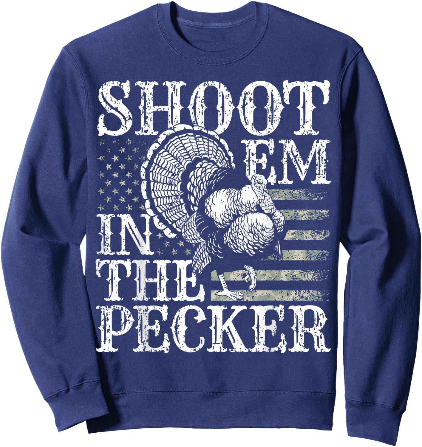 Turkey Hunting I Shoot Em In the Pecker I Turkey Hunter Sweatshirt - Sweatshirt | Navy