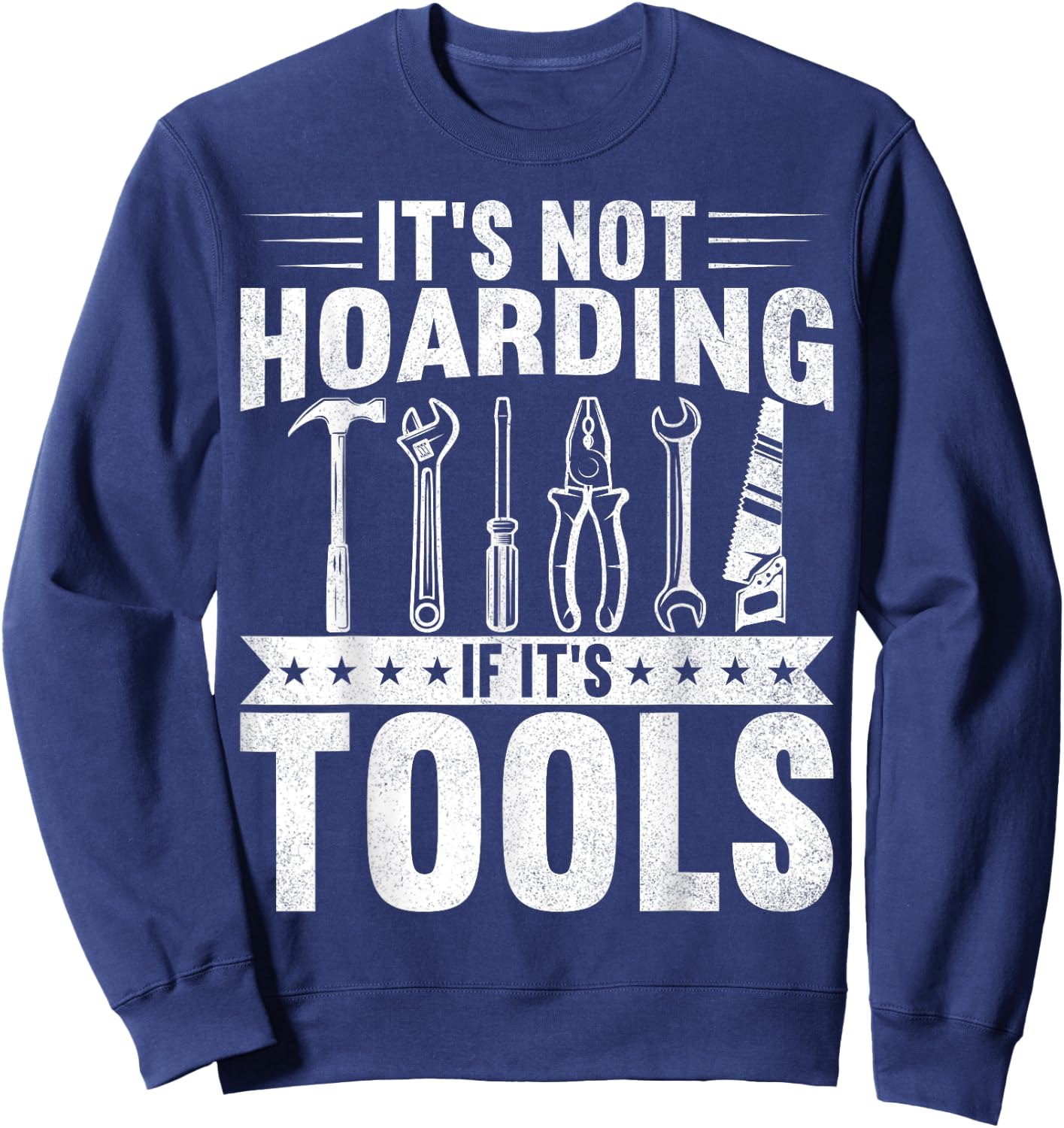 It's Not Hoarding If It's Tools Handyman Craftsman Sweatshirt - Sweatshirt | Navy