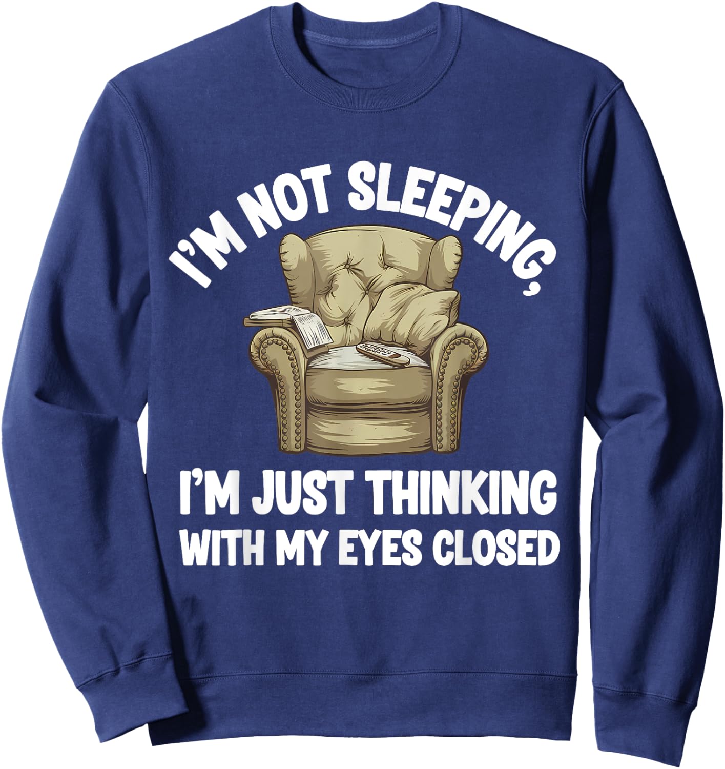 I'm Not Sleeping I'm Just Thinking Eyes Closed Funny Dad Sweatshirt - Sweatshirt | Navy