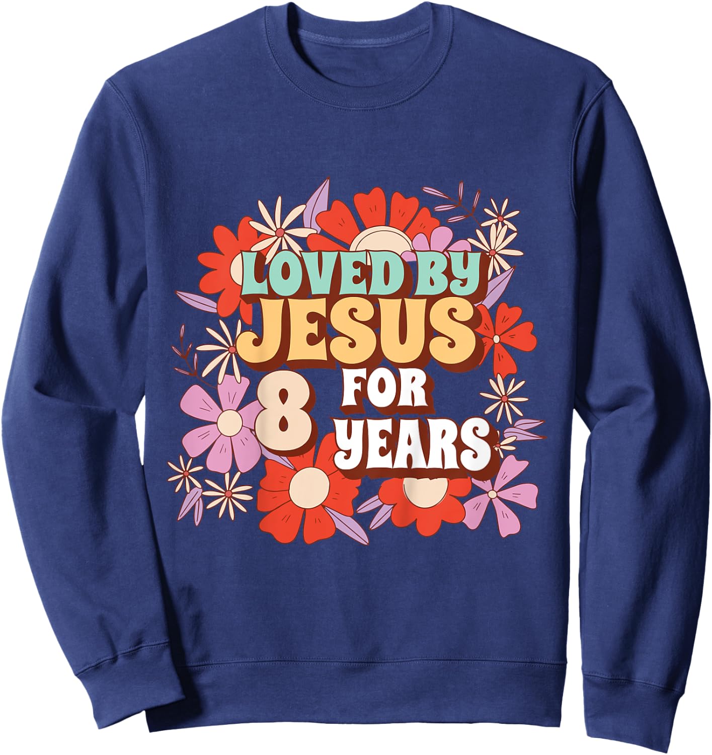 Loved By Jesus For 8 Years 8th Birthday Christian Theme Sweatshirt - Sweatshirt | Navy