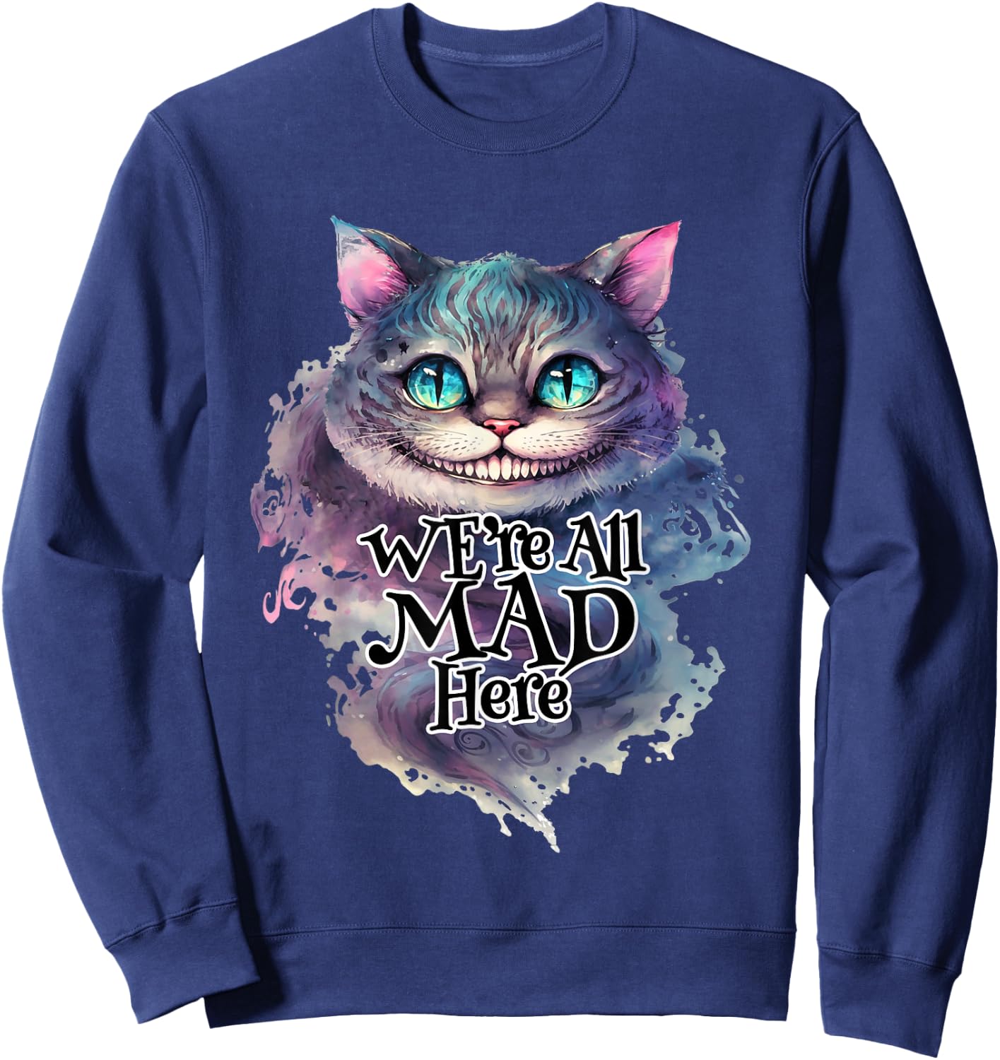 Cheshire Cat We're All MAD Here Alice in Wonderland Quote , black Sweatshirt - Sweatshirt | Navy