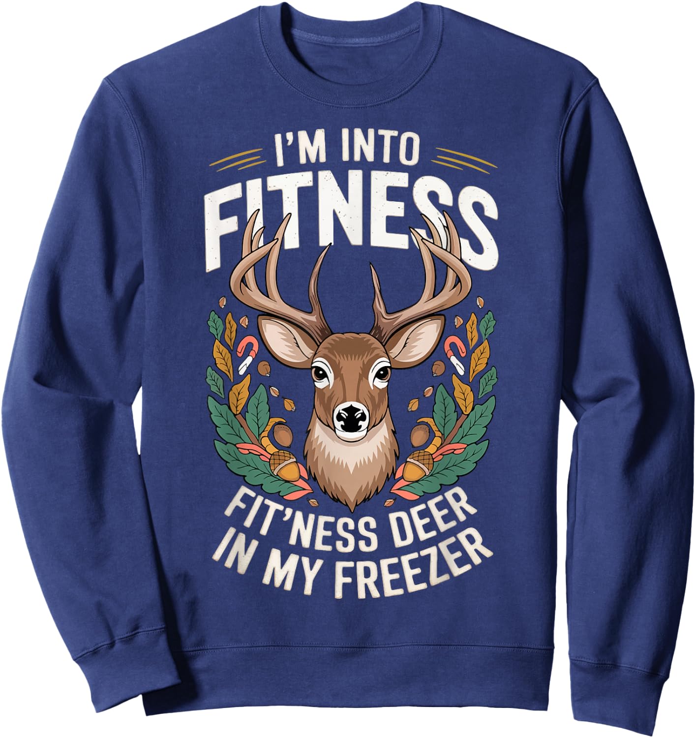 I'm Into Fitness Fit'ness Deer In My Freezer Sweatshirt - Sweatshirt | Navy