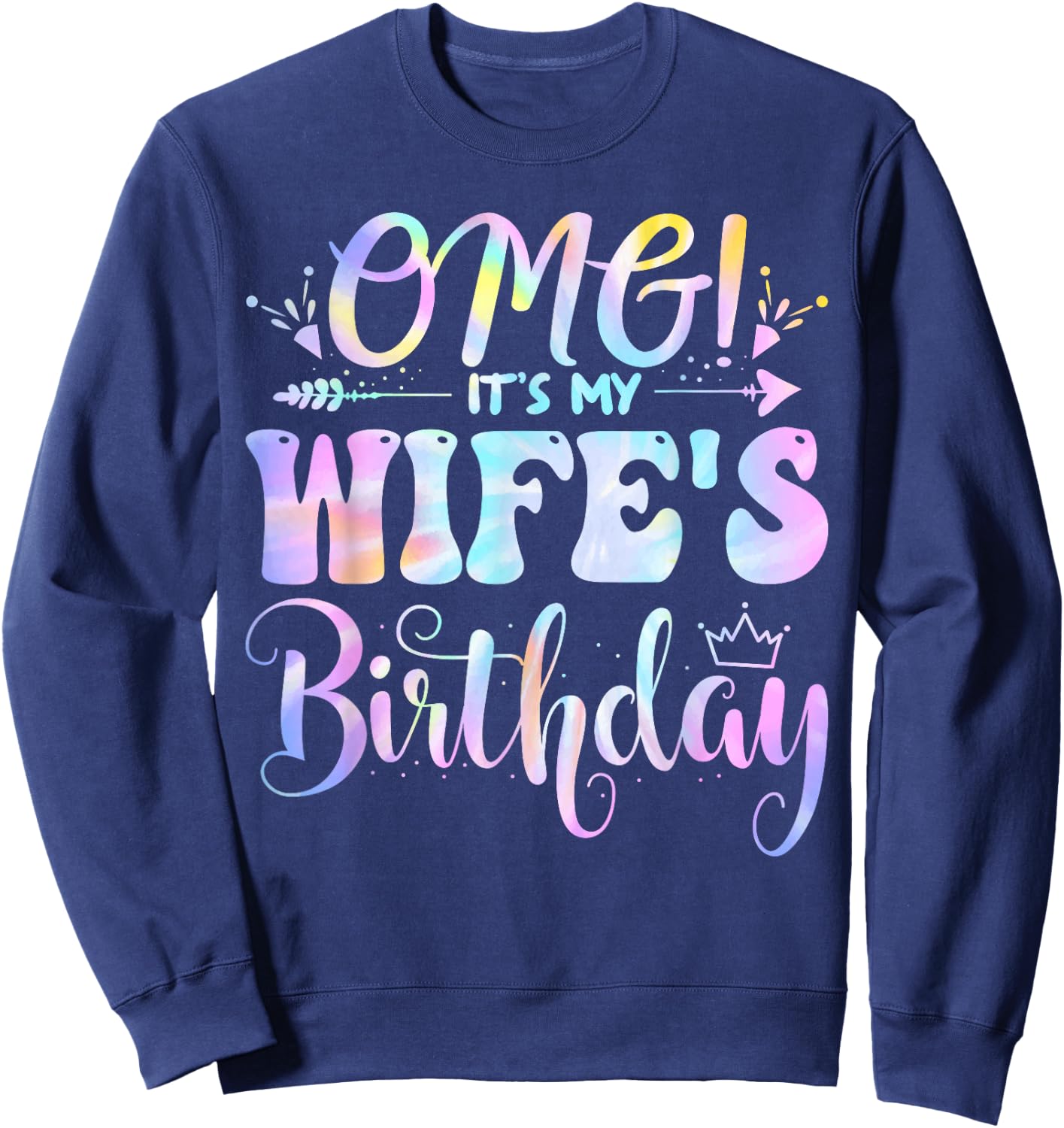 OMG It's My Wife's Birthday Happy BDay Mother Tie Dye Sweatshirt - Sweatshirt | Navy