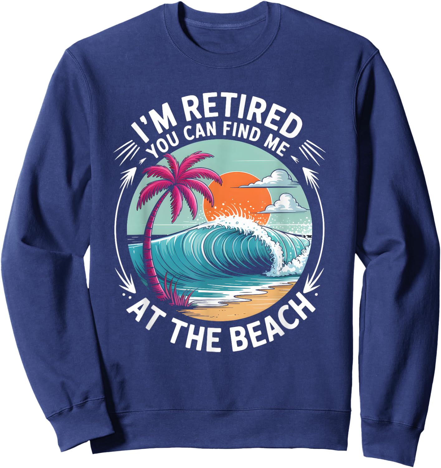 Retro Retirement Beach Vibes for Retired Summer Fun Lovers Sweatshirt - Sweatshirt | Navy