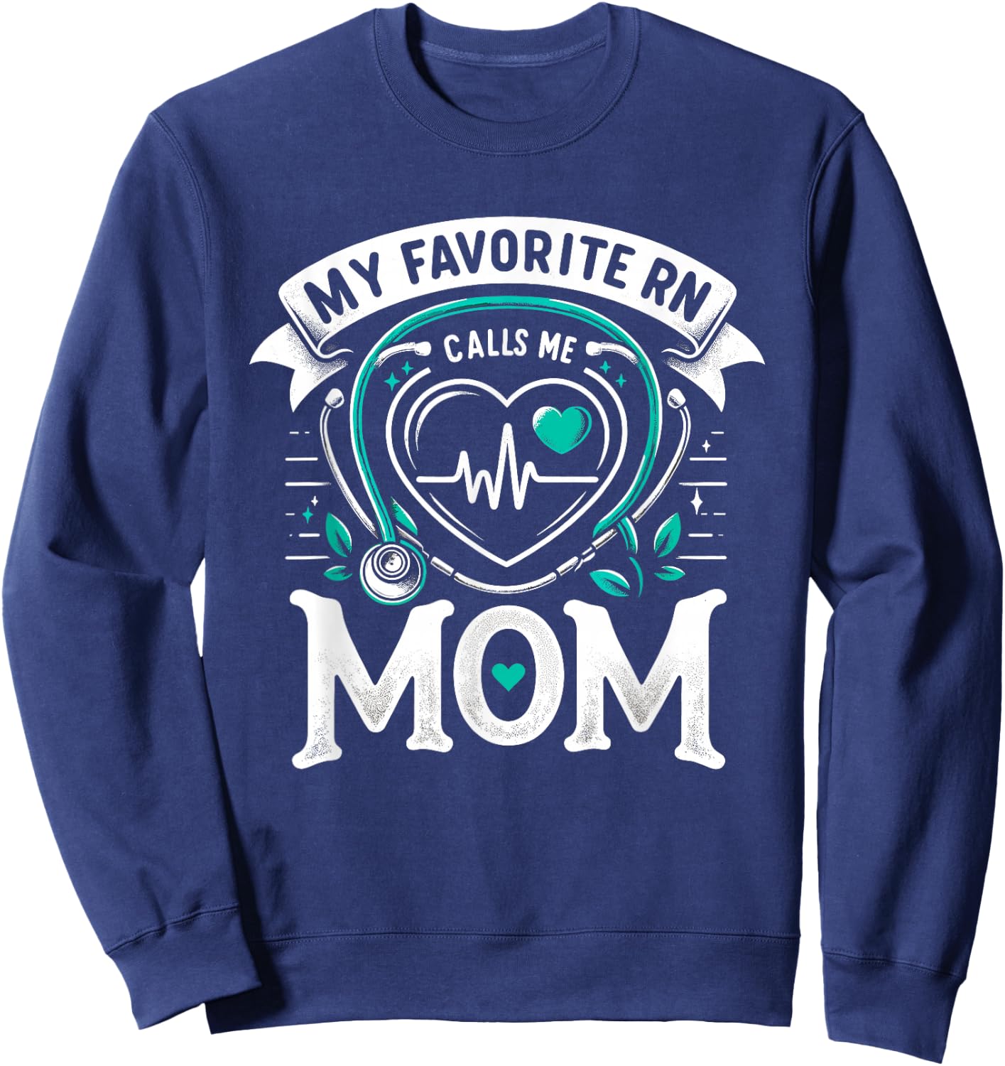 My Favorite RN Calls Me Mom Registered Nurse Mother NP Sweatshirt - Sweatshirt | Navy