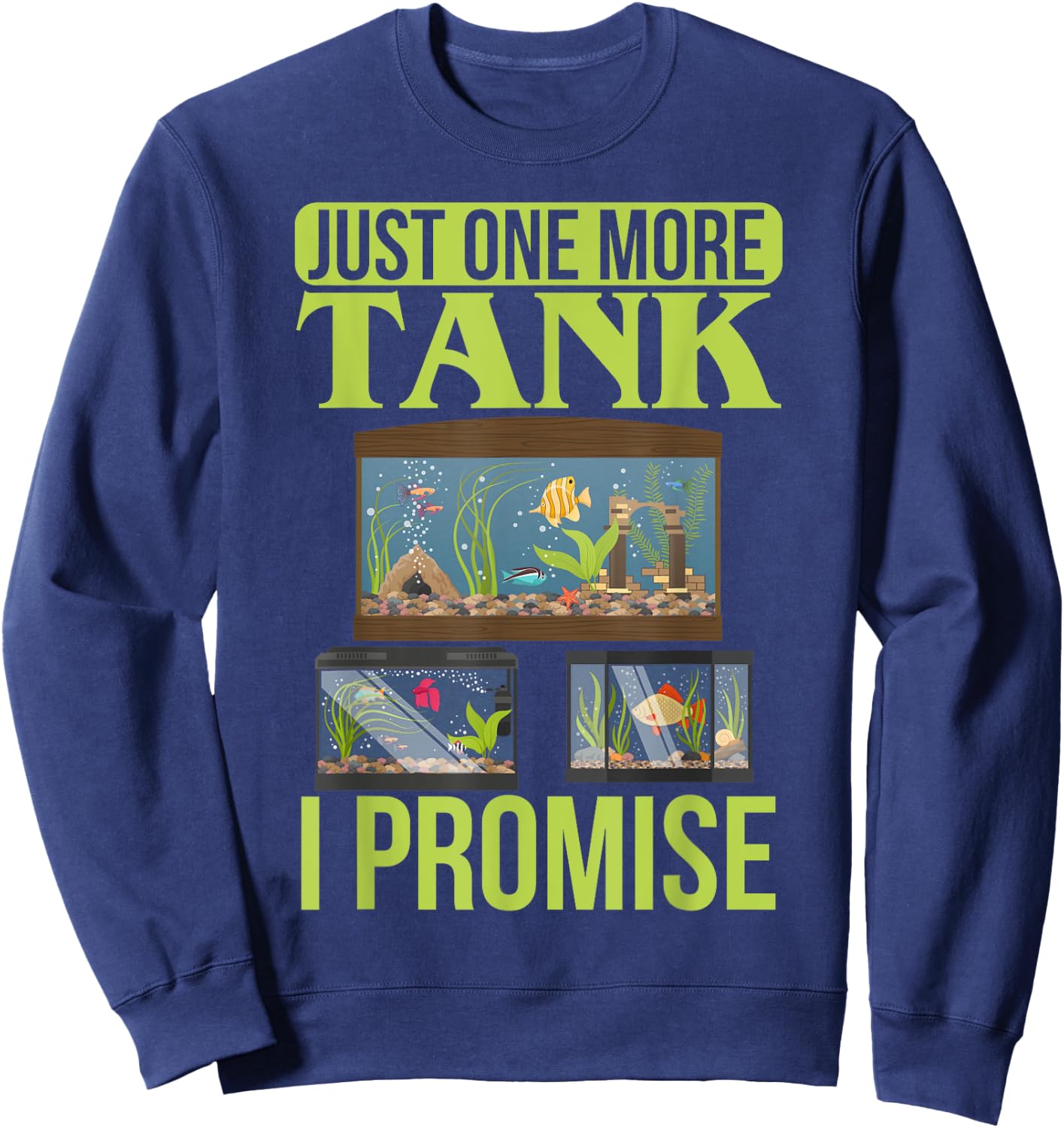 Just One More Tank I Promise Fish Tank Lovers Aquarium Sweatshirt - Sweatshirt | Navy