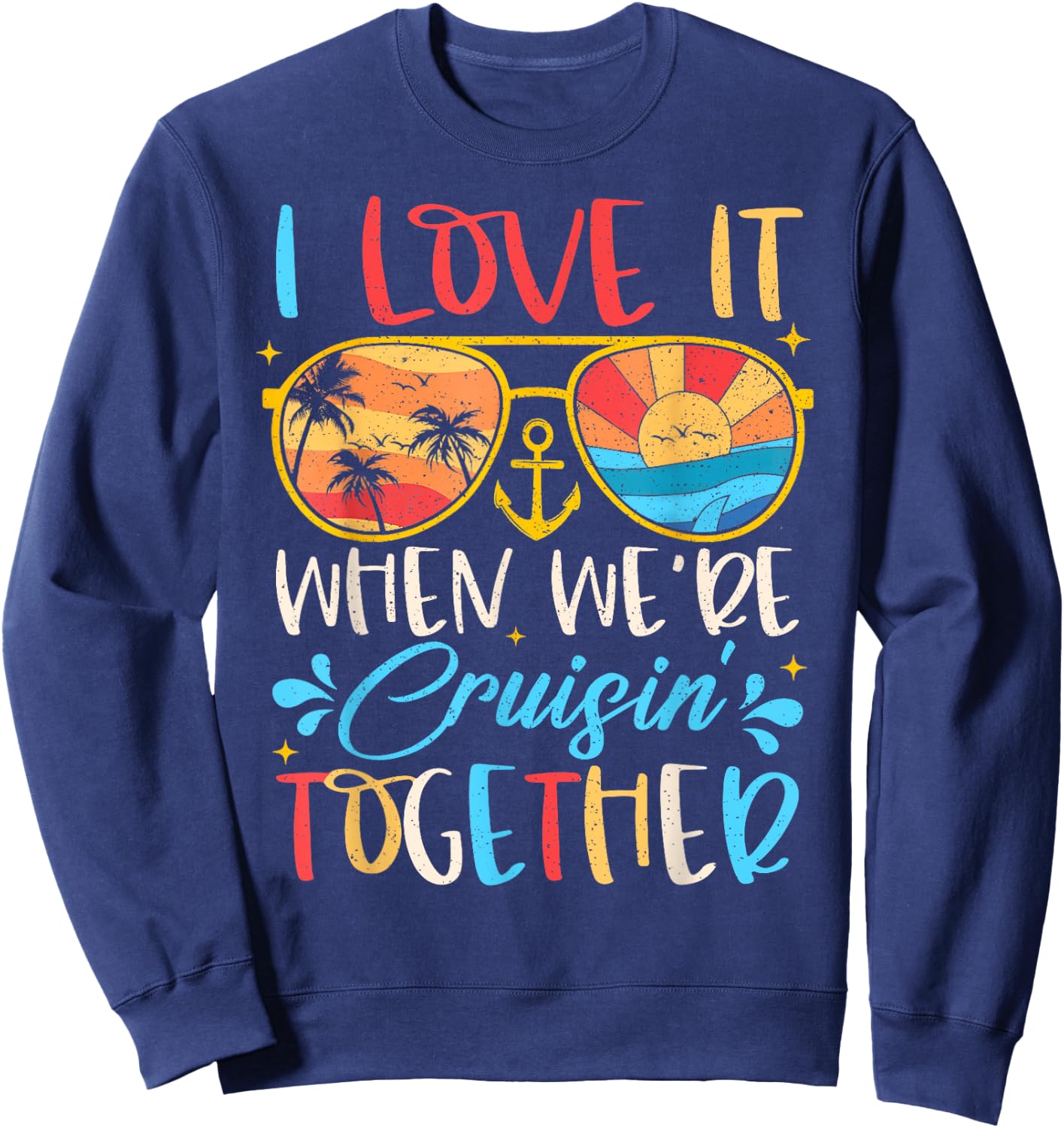 Cruise Ship Vacation I Love It When We're Cruisin' Together , Small Sweatshirt - Sweatshirt | Navy