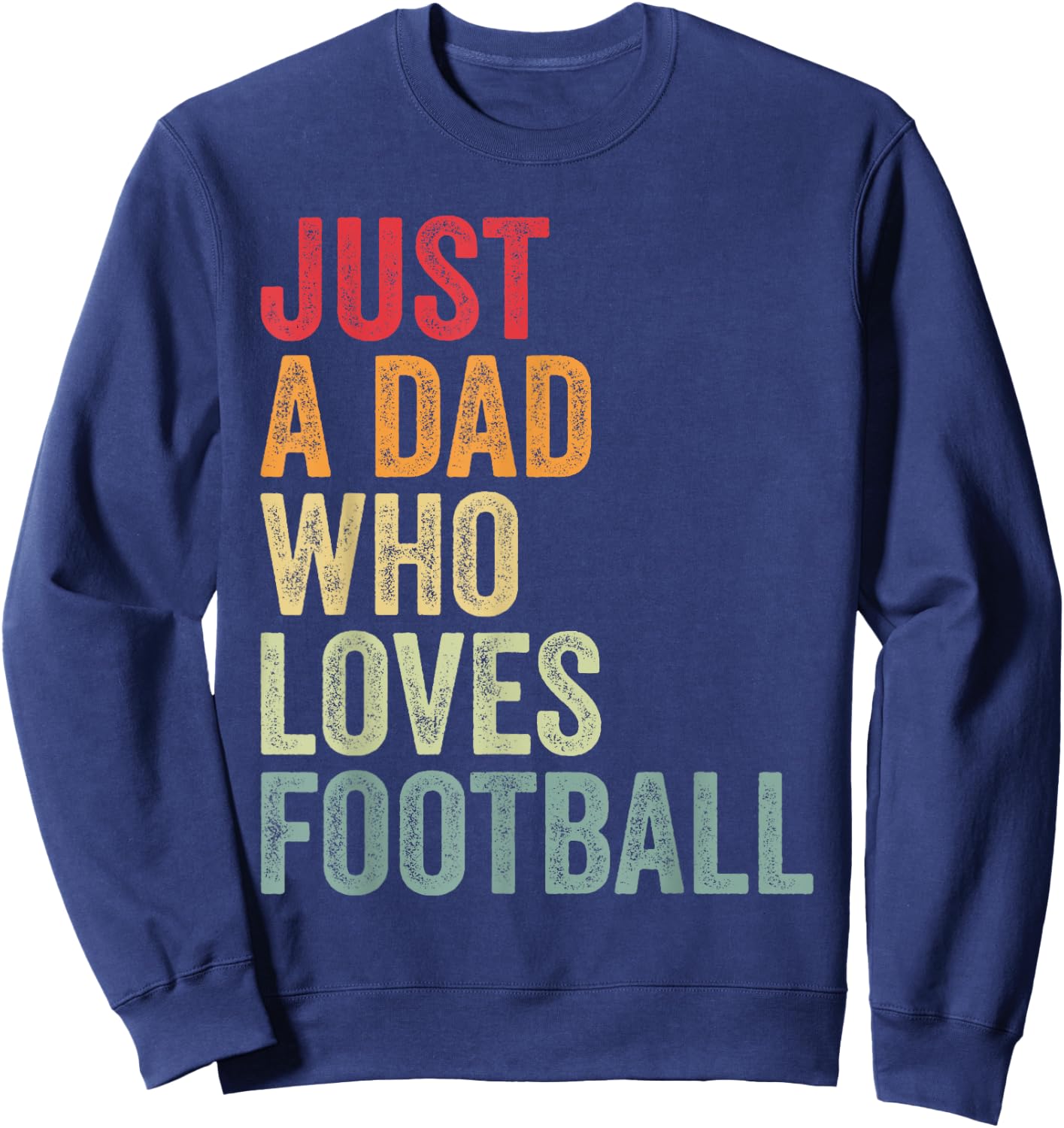 Just a Dad Who Loves Football, Football Fan Dad Sweatshirt - Sweatshirt | Navy