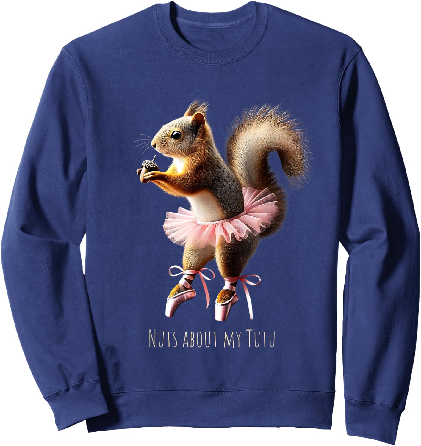 Nuts About My Tutu Squirrel Ballerina Ballet Dance Sweatshirt - Sweatshirt | Navy