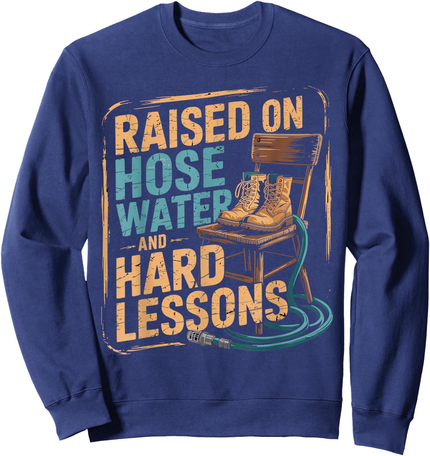 Raised on Hose Water and Hard Lessons. Funny Sweatshirt - Sweatshirt | Navy