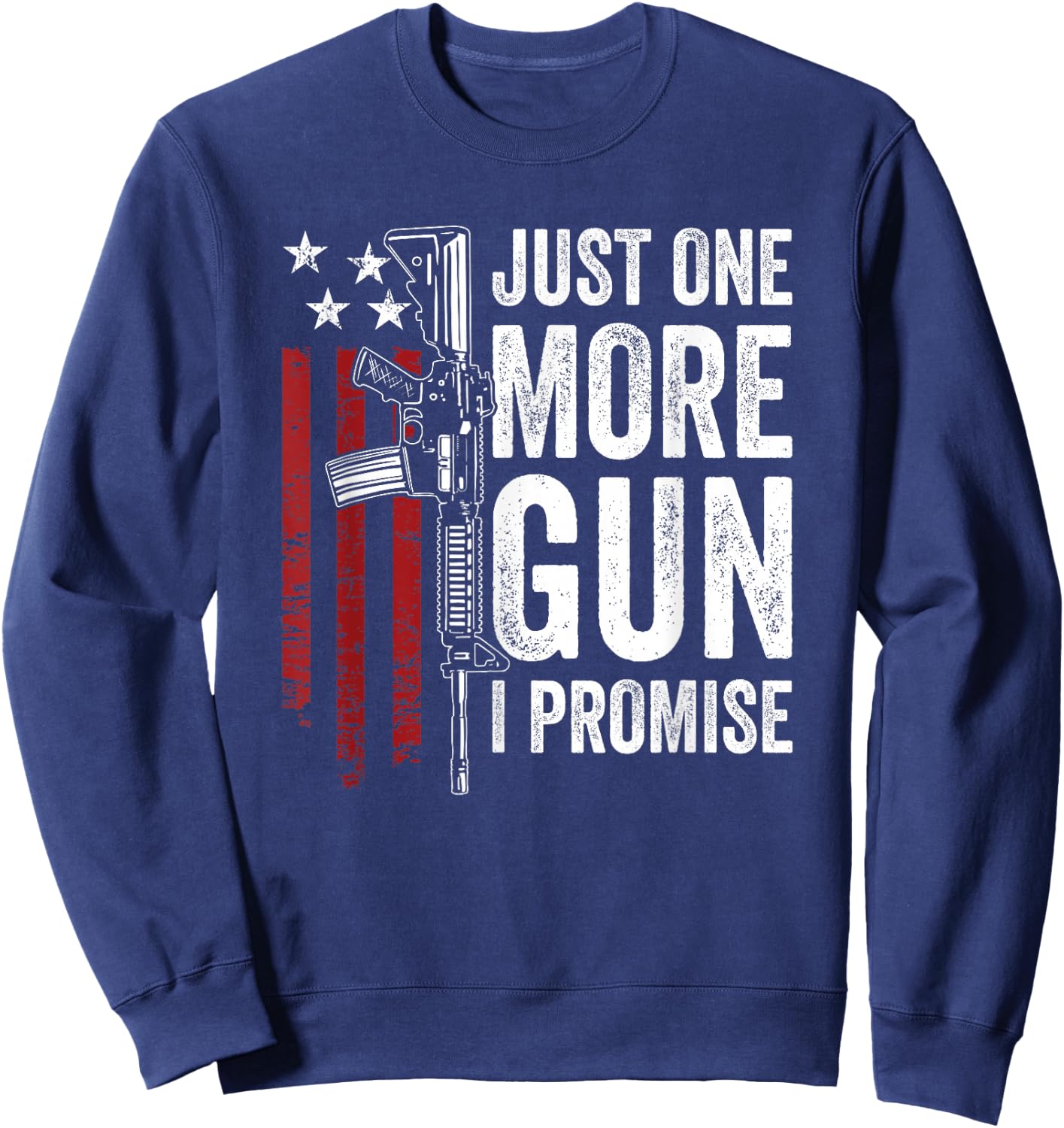 Just One More Gun I Promise - Funny USA AR15 Guns Owner Joke Sweatshirt - Sweatshirt | Navy