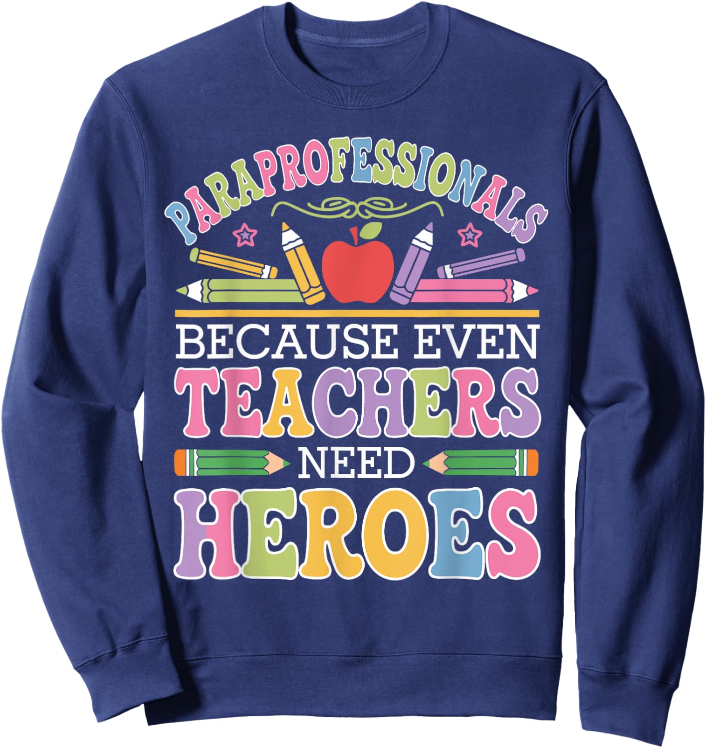 Paraprofessionals Because Even Teachers Need Heroes Sweatshirt - Sweatshirt | Navy