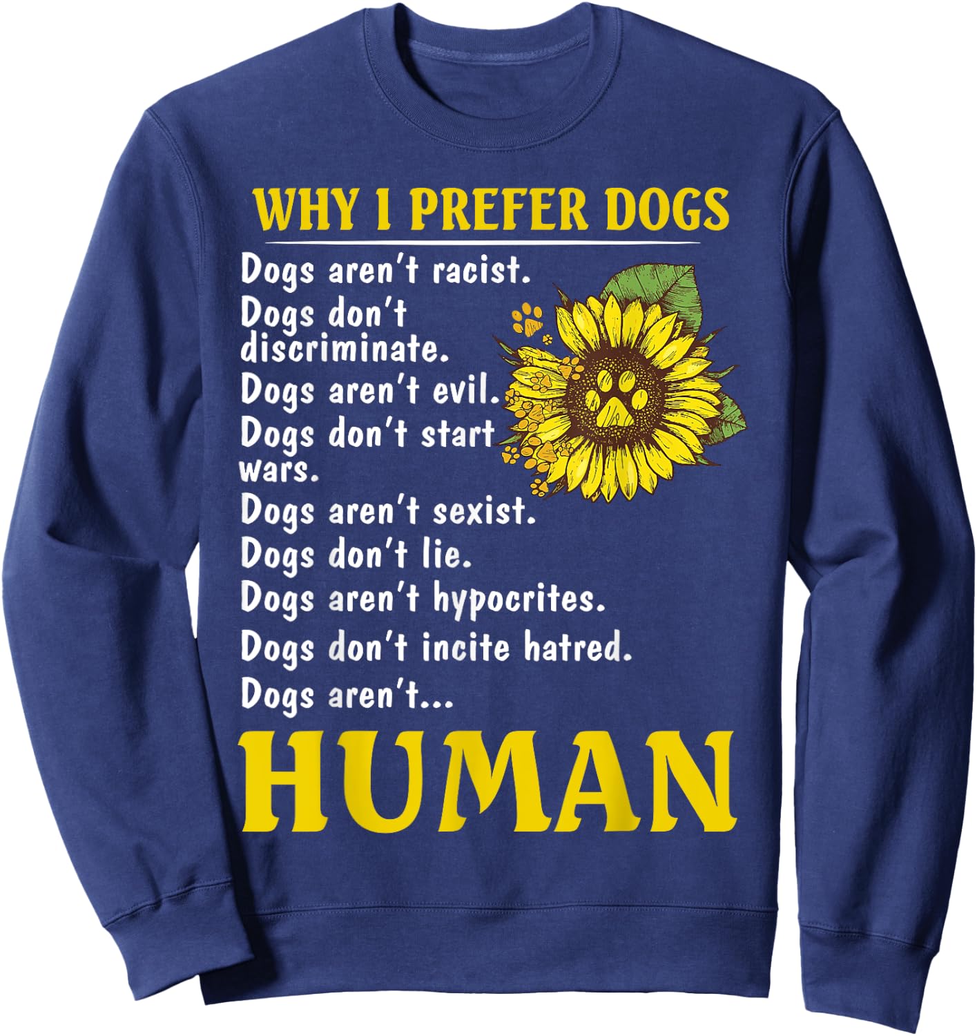 Sunflower Why I Prefer Dogs Dogs Aren't Racist Sweatshirt - Sweatshirt | Navy