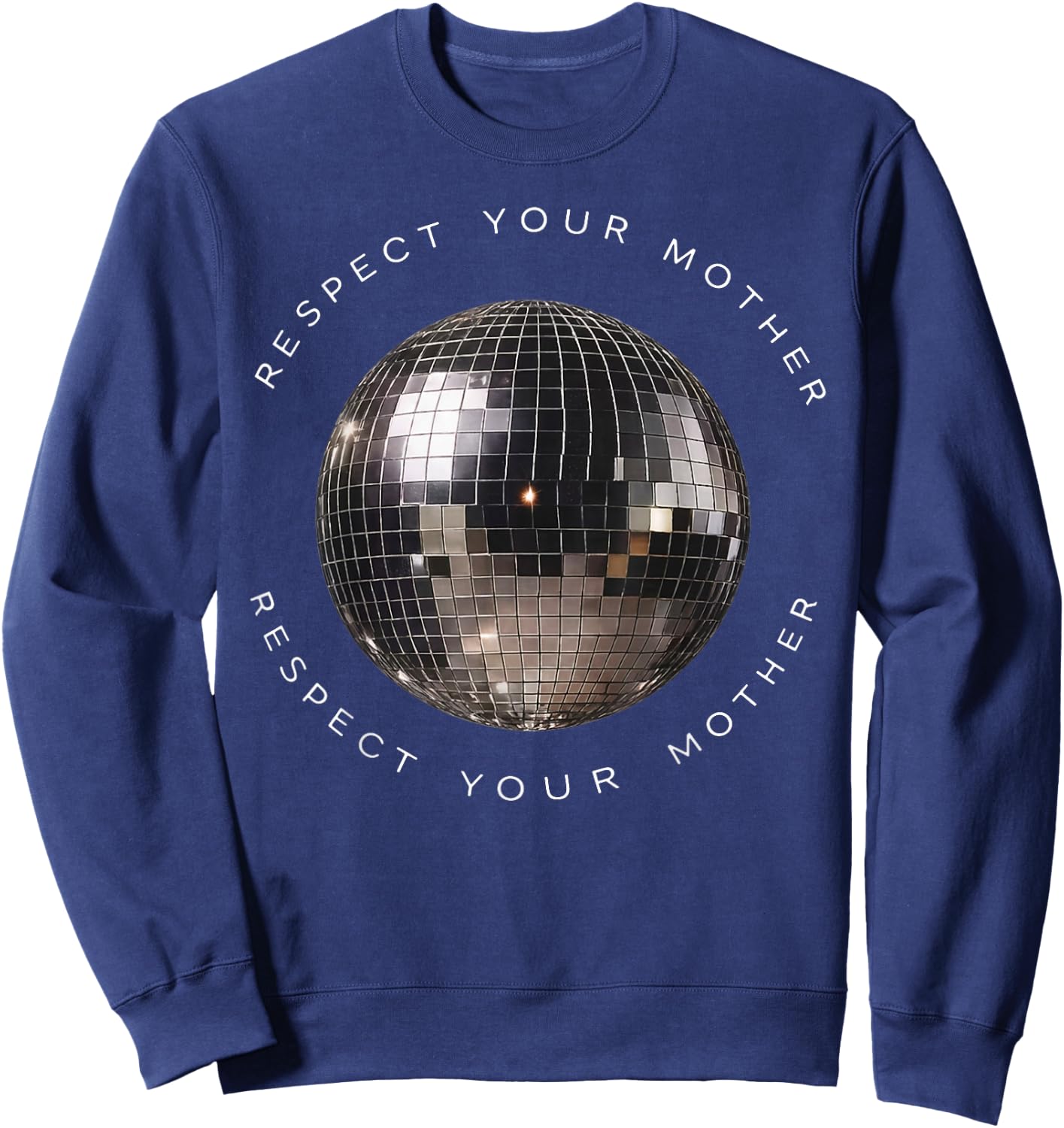 Respect Your Mother Disco Ball Funny Quote Sweatshirt - Sweatshirt | Navy
