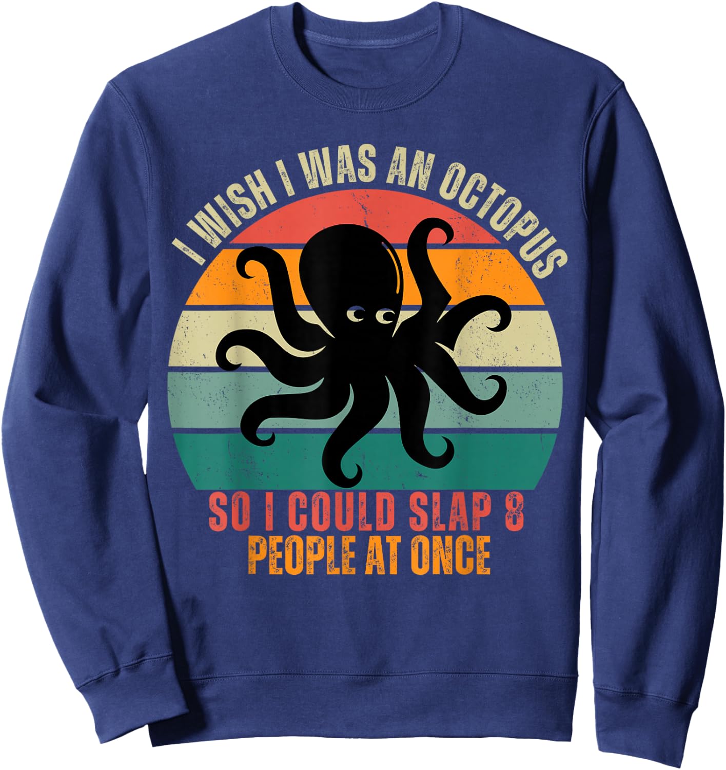 I Wish I Was An Octopus Slap 8 People At Once Funny Octopus Sweatshirt - Sweatshirt | Navy