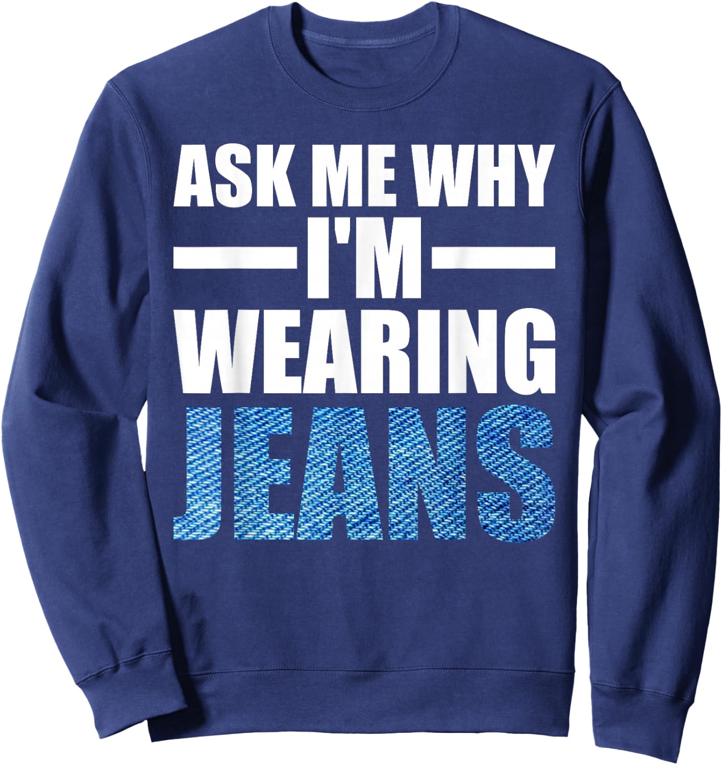 Denim Day Awareness Ask me why I'm wearing jeans Sweatshirt - Sweatshirt | Navy