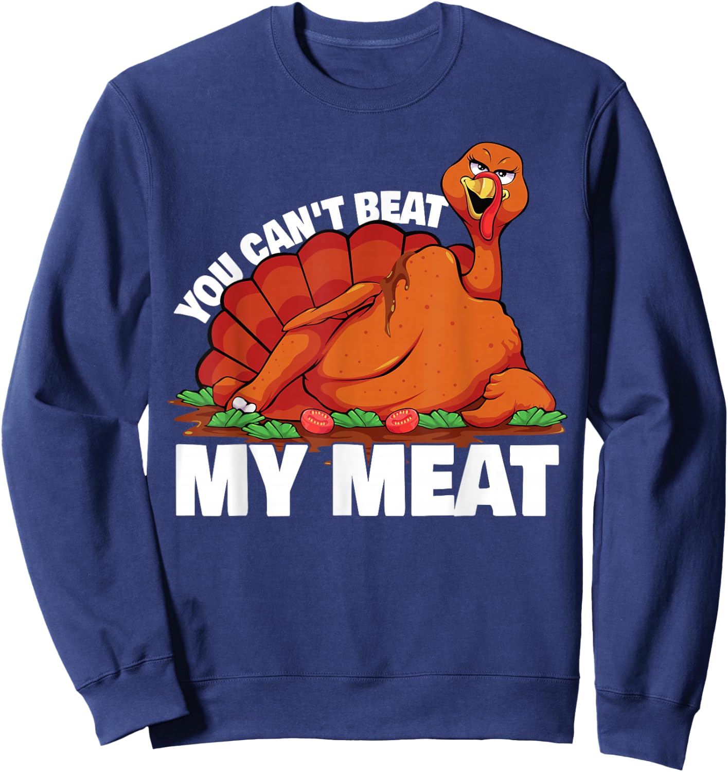 You Can't Beat My Meat Naughty Thanksgiving Turkey Sweatshirt - Sweatshirt | Navy