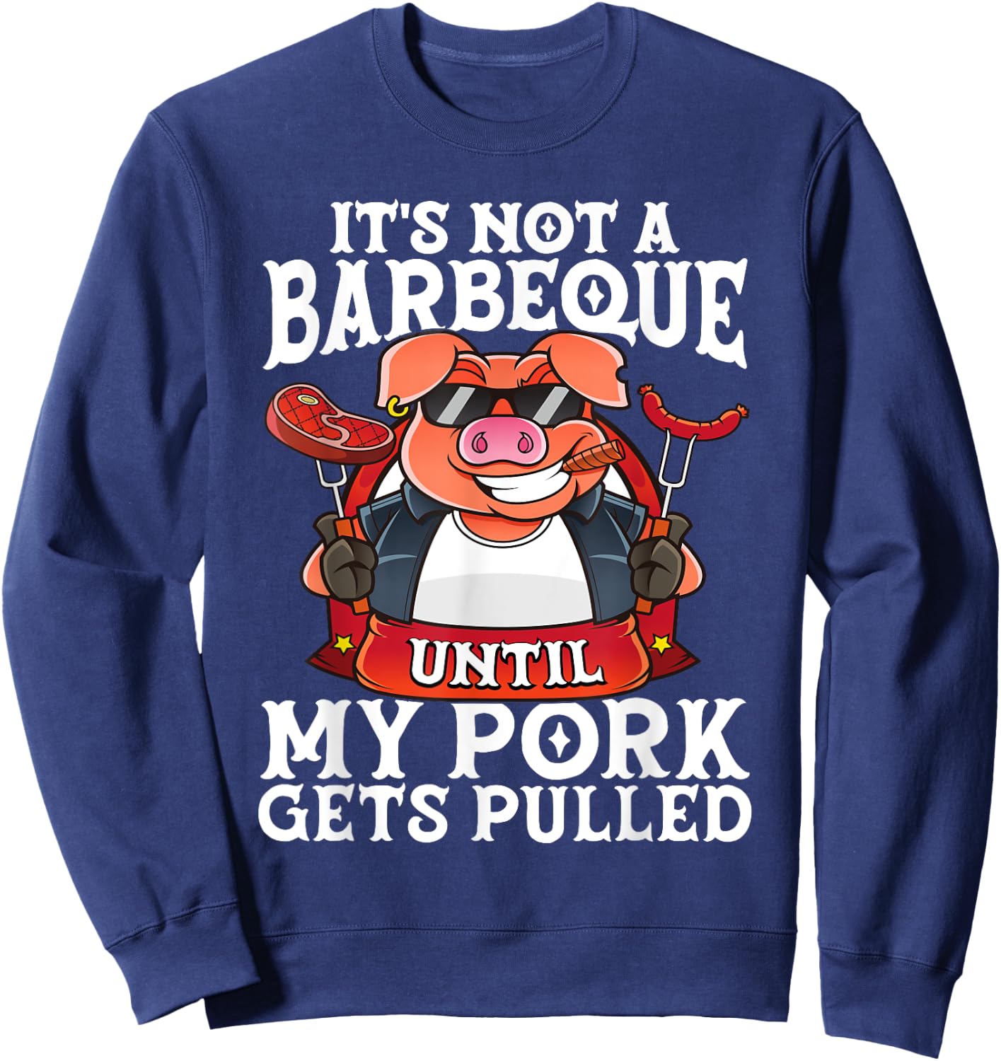 It's Not A Barbeque Until My Pork Gets Pulled Funny BBQ Dad Sweatshirt - Sweatshirt | Navy
