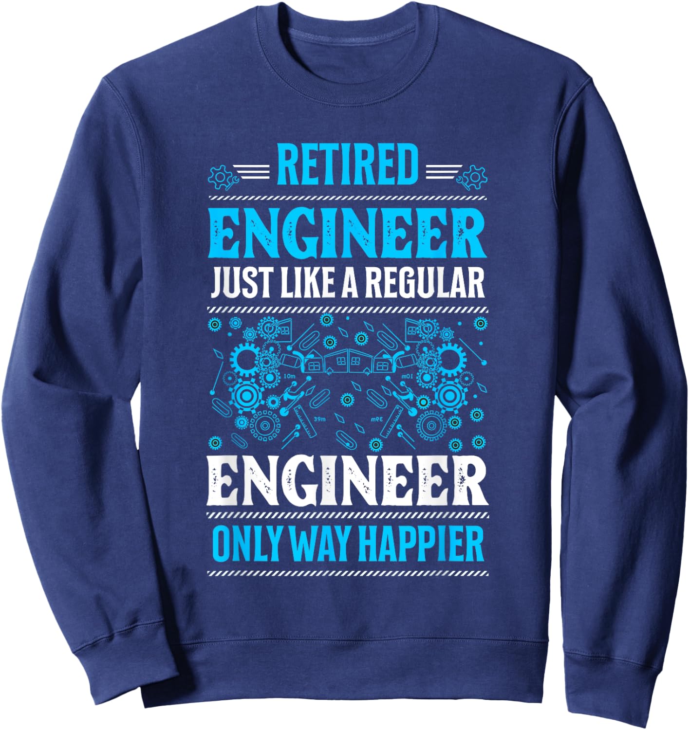Retired Engineer Just Like A Regular Only Way Happier Gifts Sweatshirt - Sweatshirt | Navy