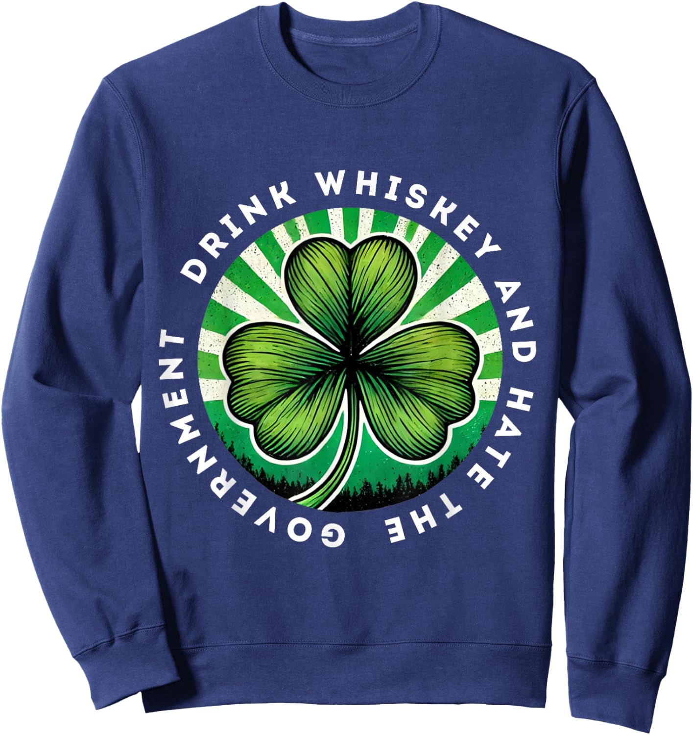 Drink Whiskey And Hate The Government Irish Shamrock Sweatshirt - Sweatshirt | Navy