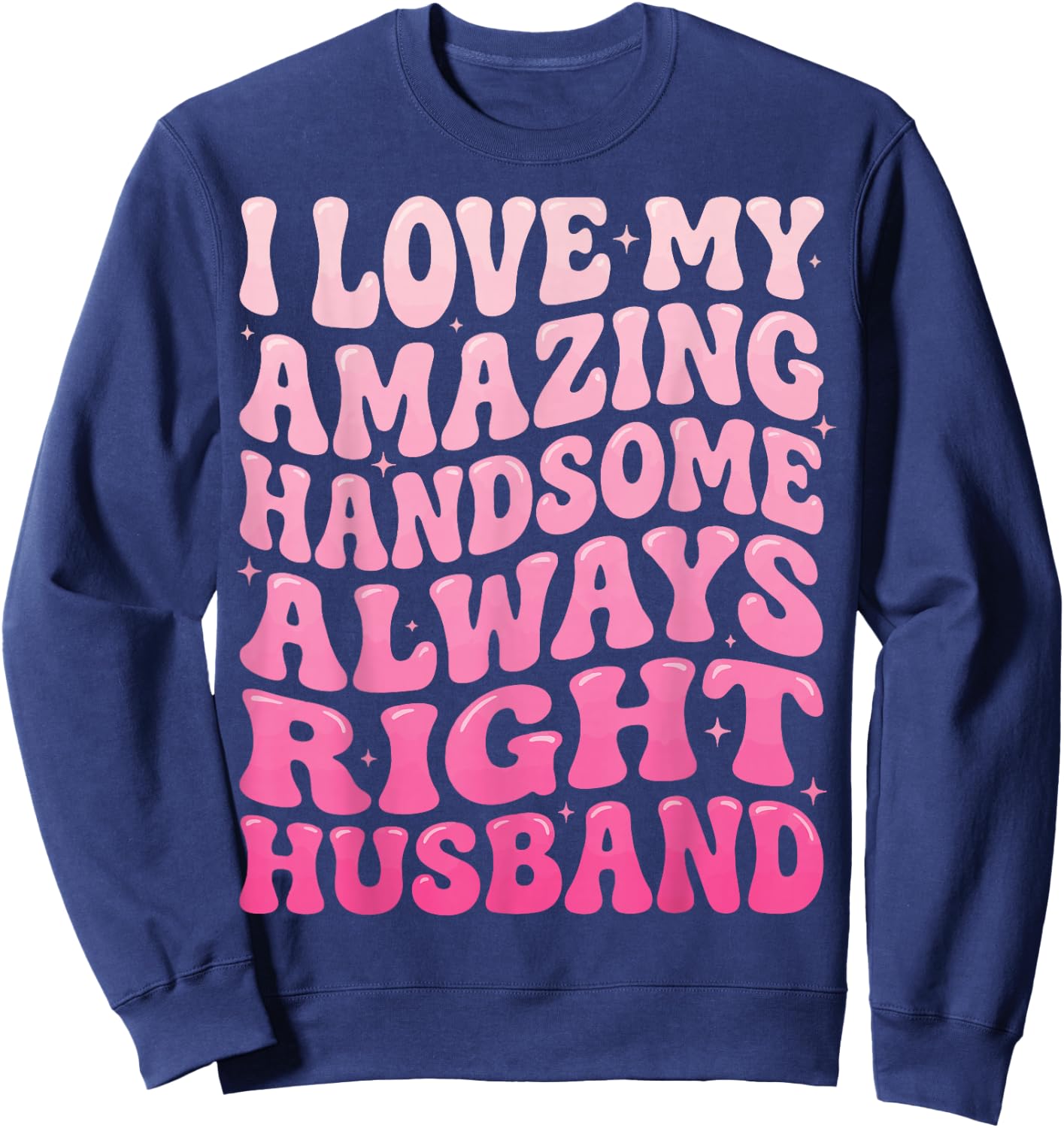 I Love My Amazing Handsome Always Right Husband Sweatshirt - Sweatshirt | Navy