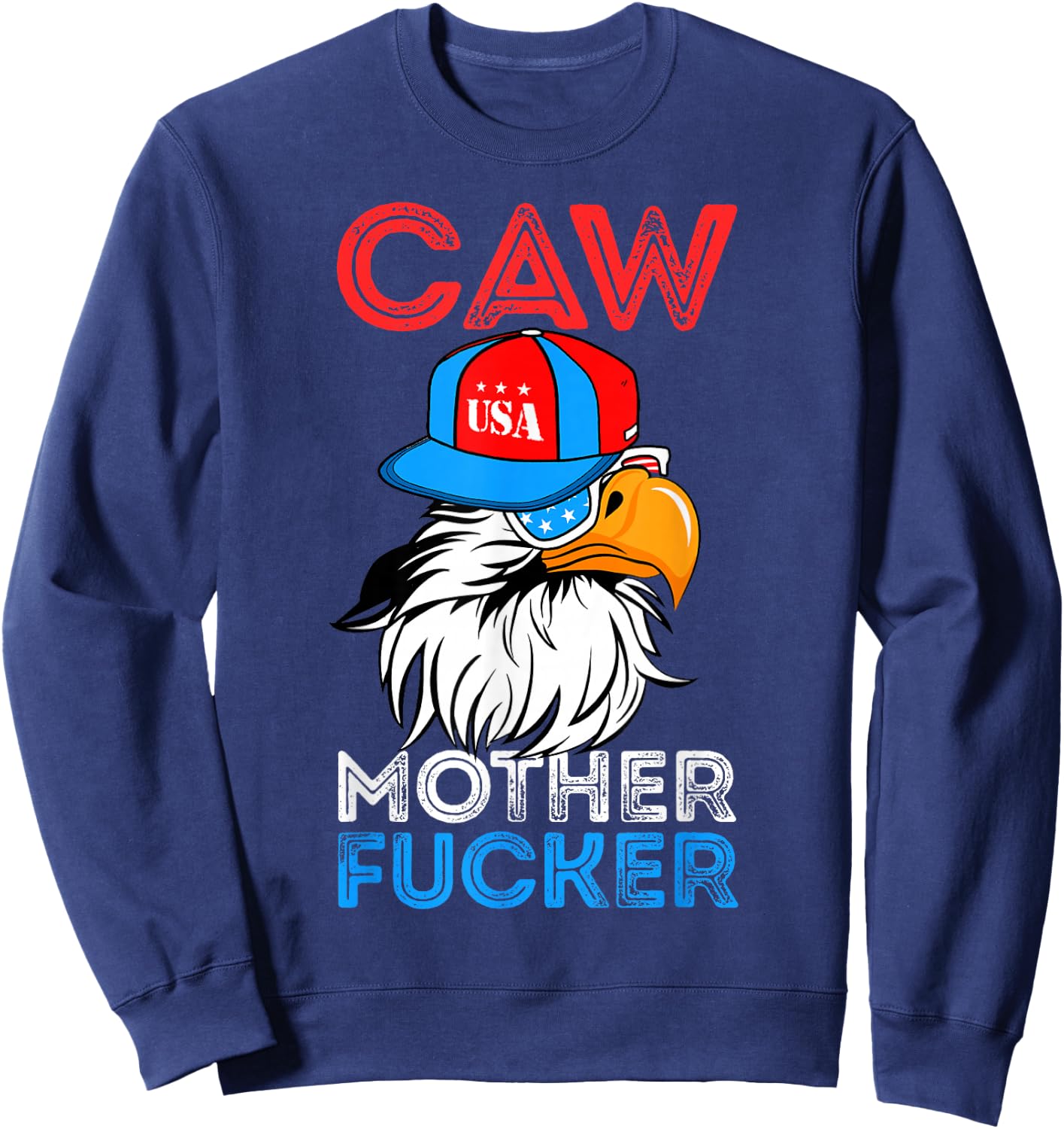 Caw Mother Fucker Funny 4th Of July Independence Day Sweatshirt - Sweatshirt | Navy