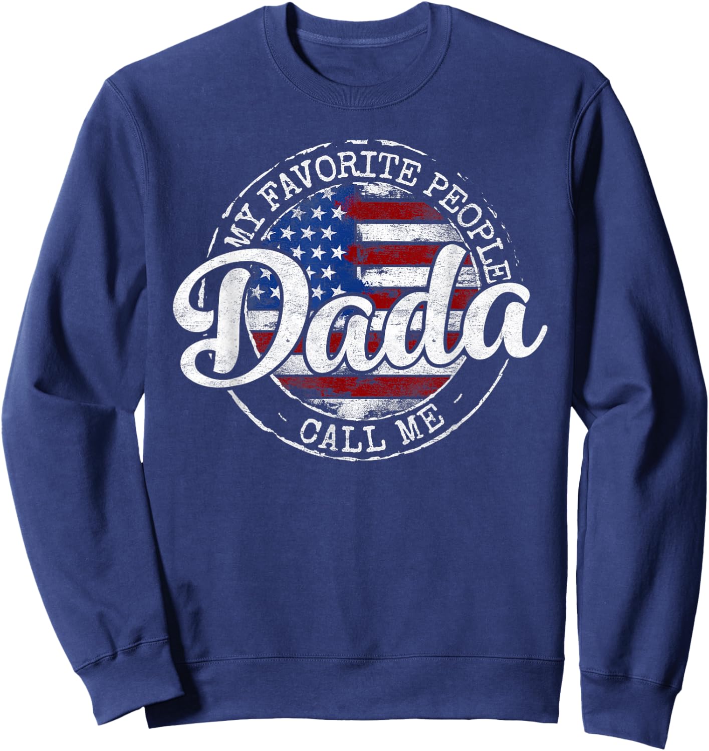 My Favorite People Call Me Dada USA Flag Stamp Fathers Day Sweatshirt - Sweatshirt | Navy
