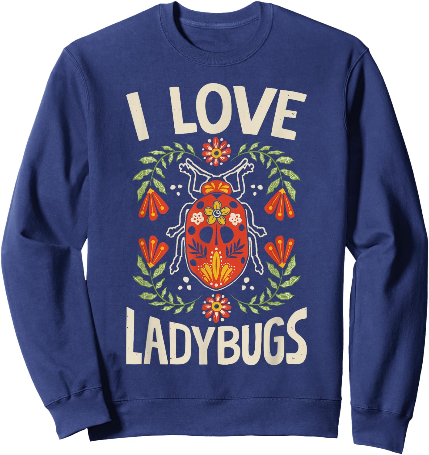I Love Ladybugs Ladybug Bug Insect Lover Entomologist Funny Sweatshirt - Sweatshirt | Navy