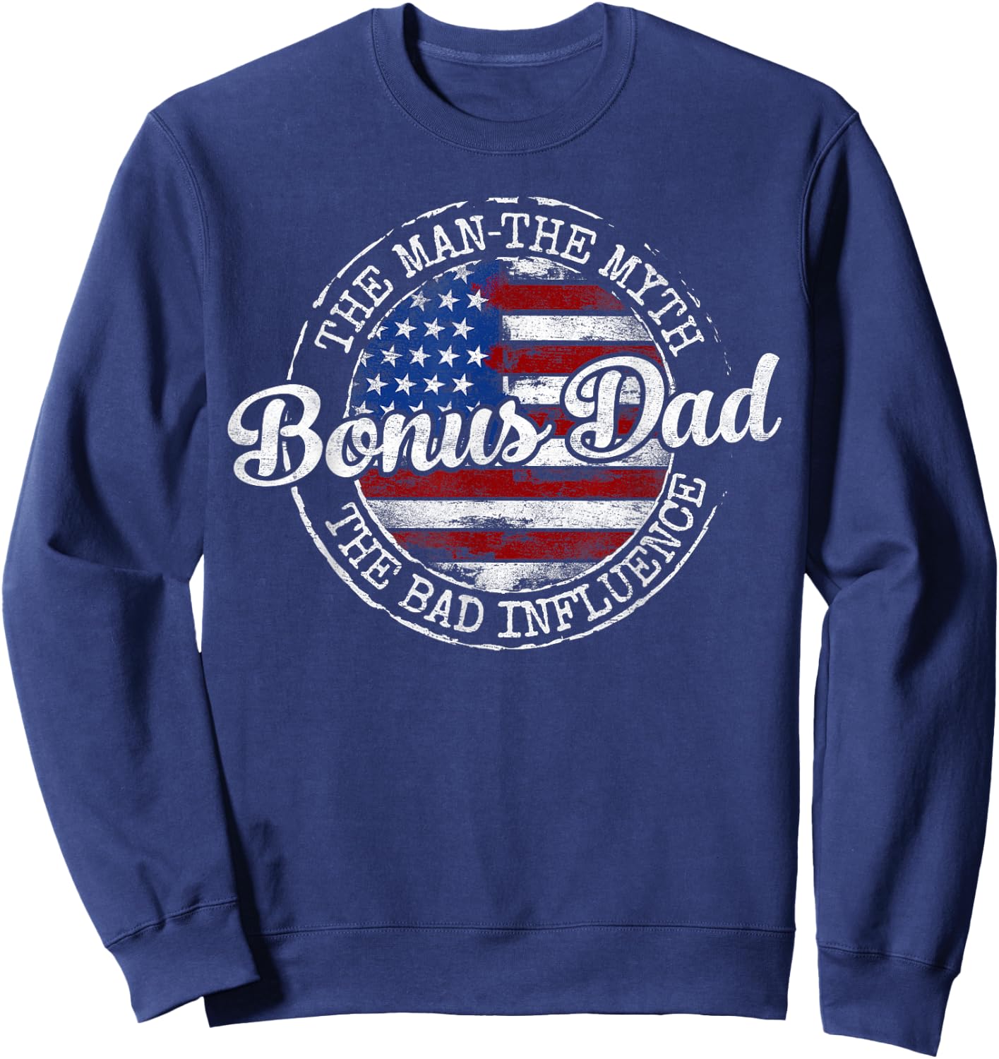 Bonus Dad Man Myth Bad Influence USA Flag Stamp Fathers Day Sweatshirt - Sweatshirt | Navy
