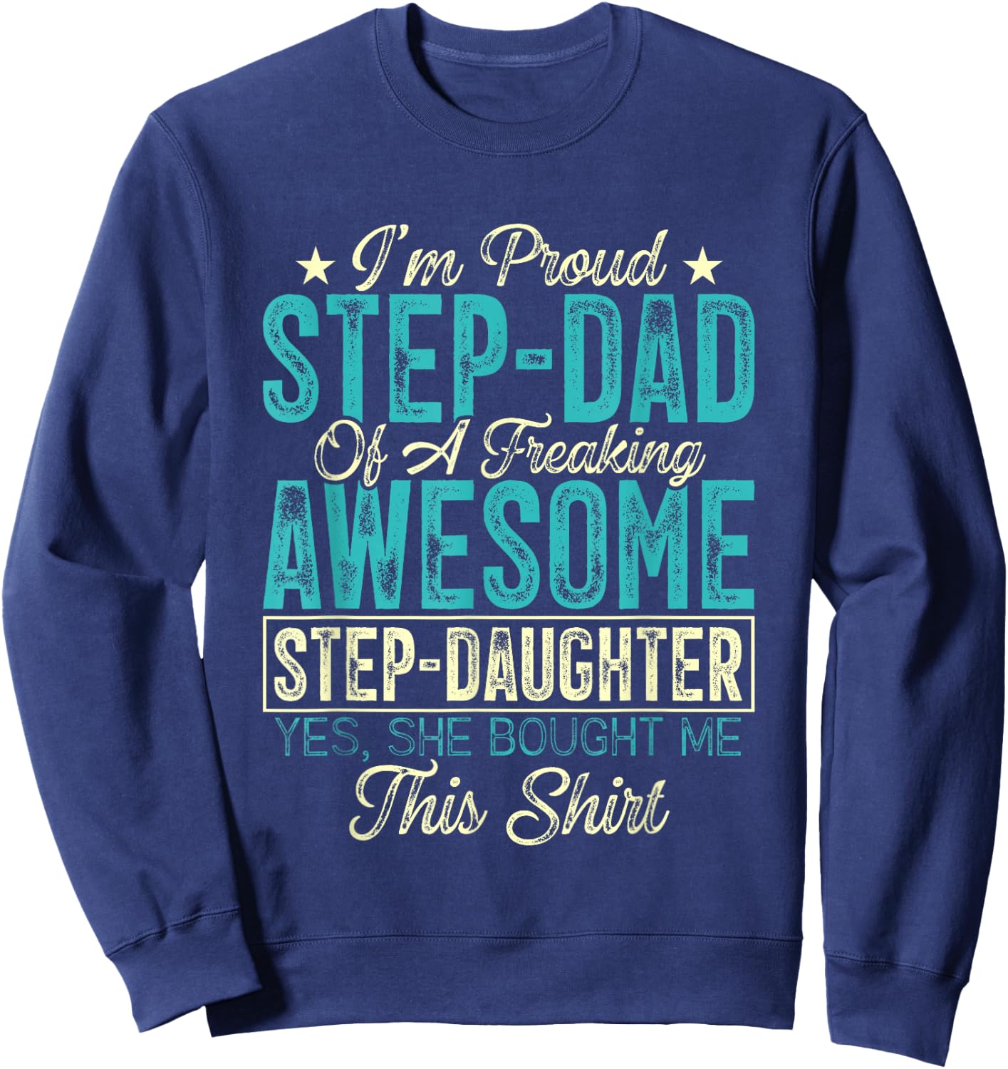 I'm Proud Step-Dad Of A Freaking Awesome Step-Daughter Sweatshirt - Sweatshirt | Navy