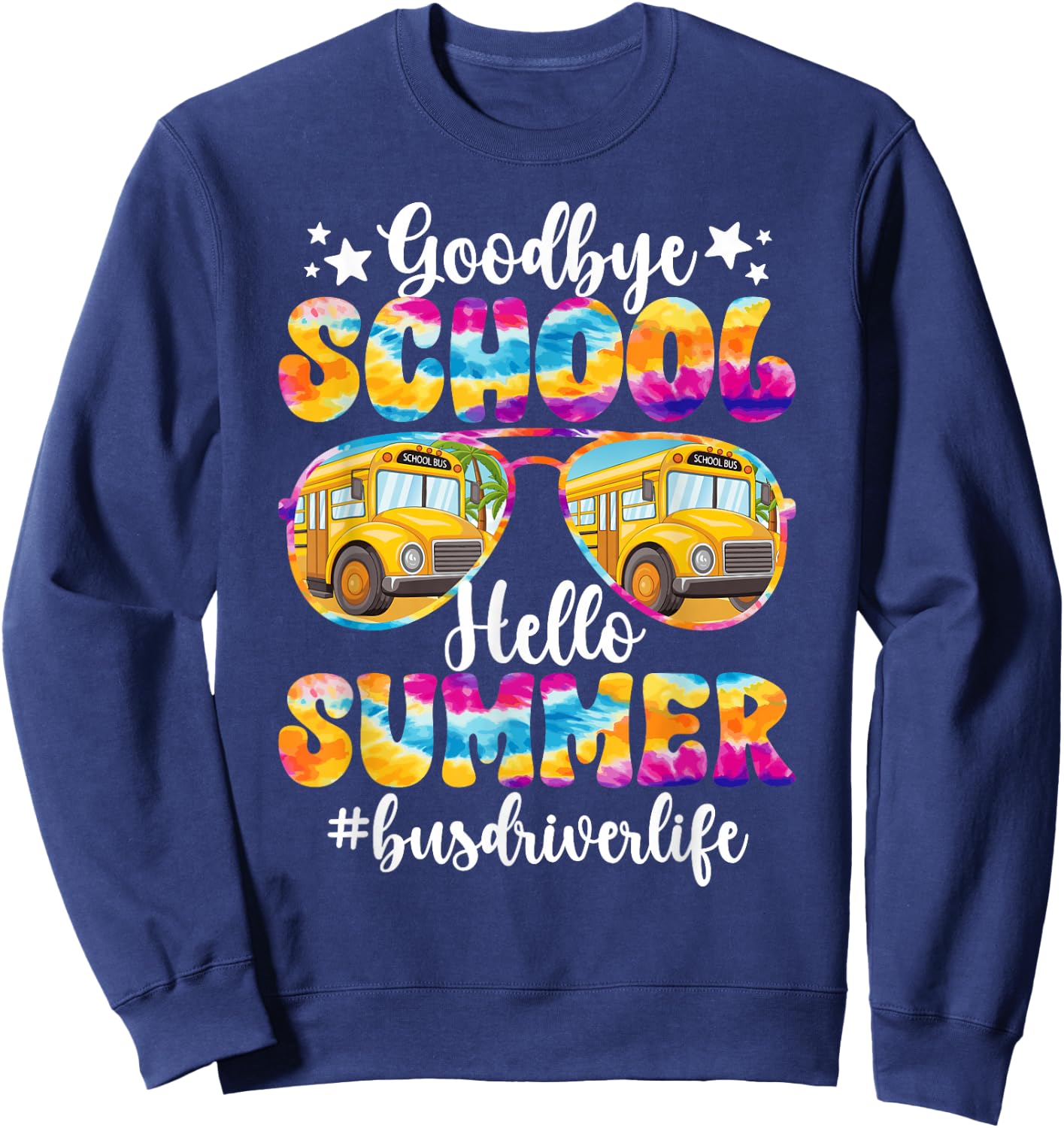 Goodbye School Bus Driver Last Day of School Summer Break Sweatshirt - Sweatshirt | Navy