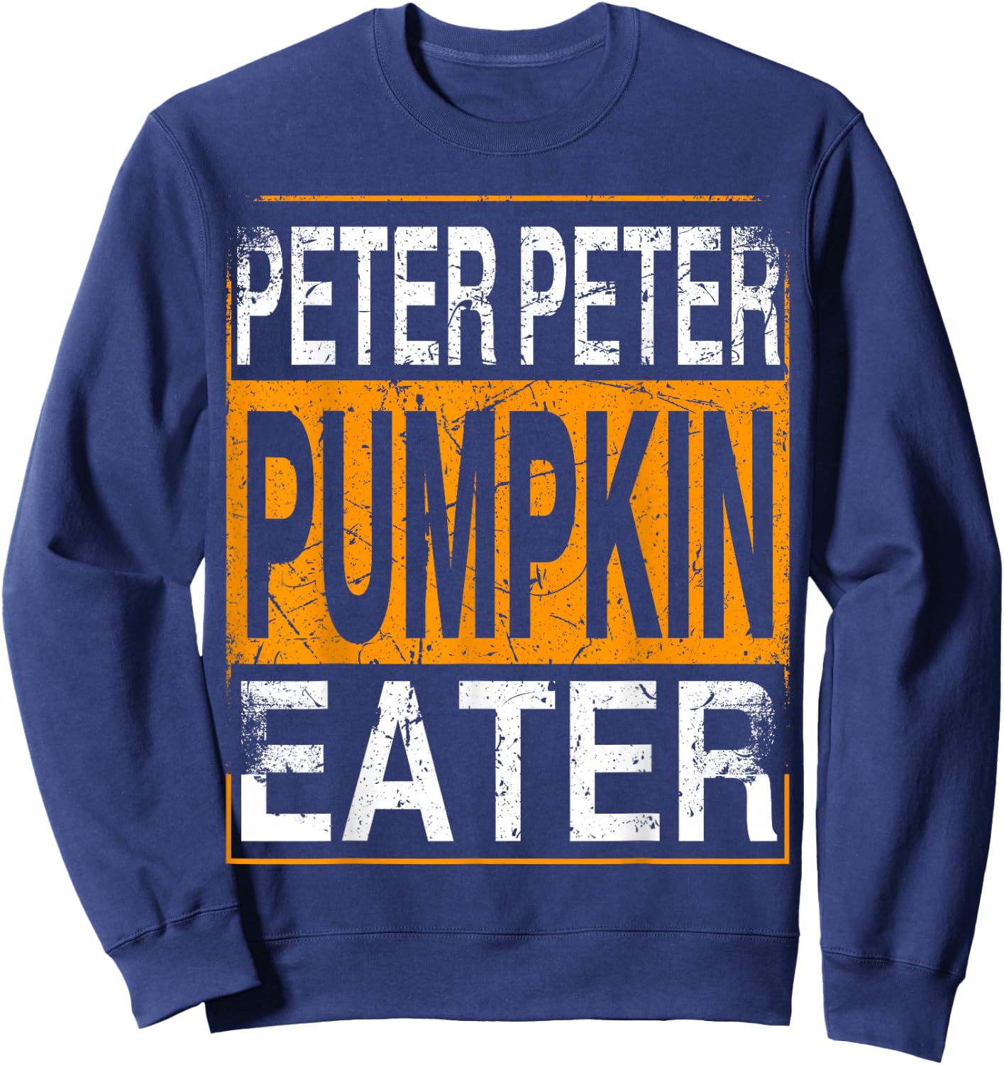 Peter Pumpkin Eater - Halloween Funny Distressed Sweatshirt - Sweatshirt | Navy