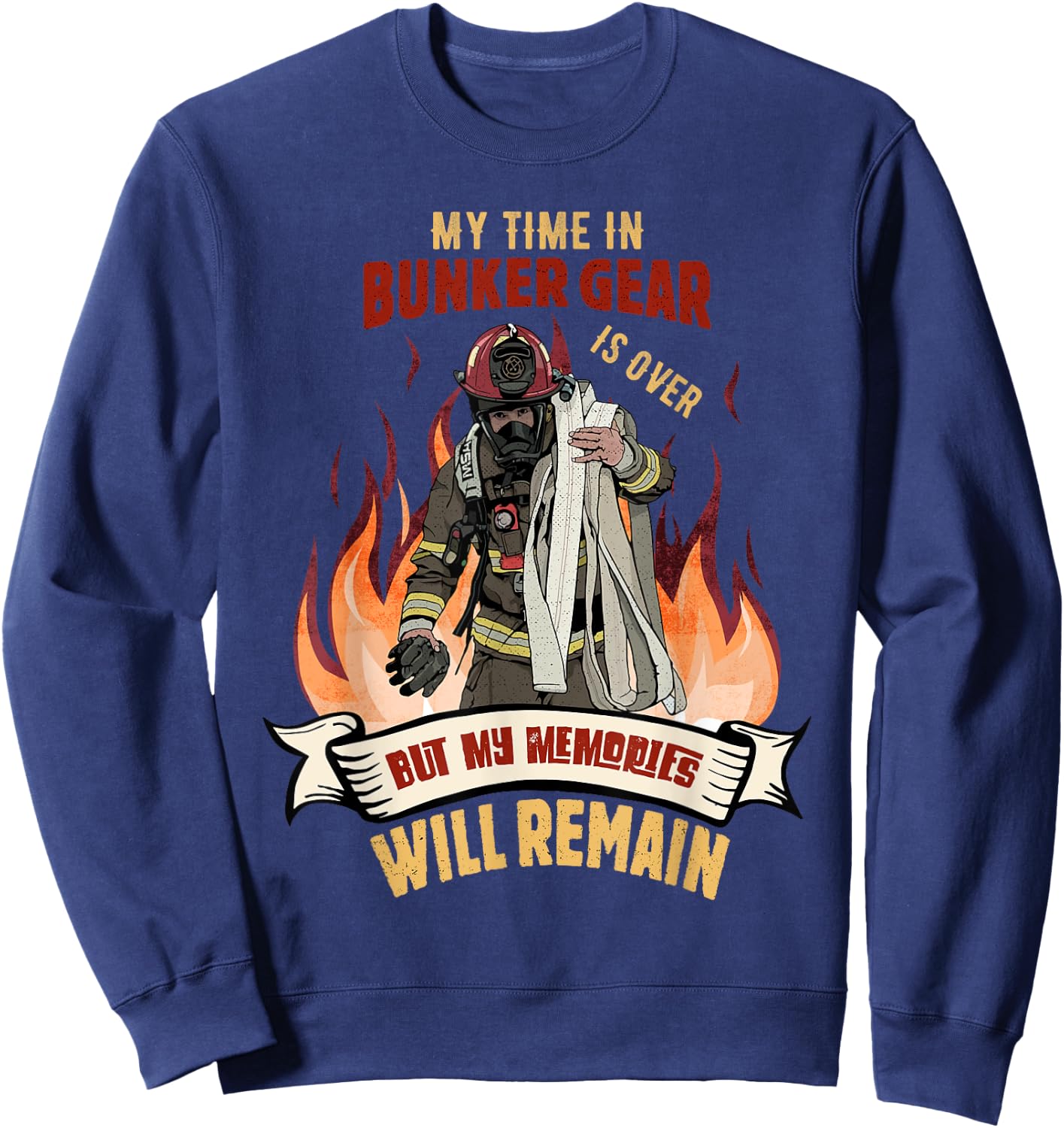 Retired Firefighter - My Time In Bunker Gear Is Over Sweatshirt - Sweatshirt | Navy