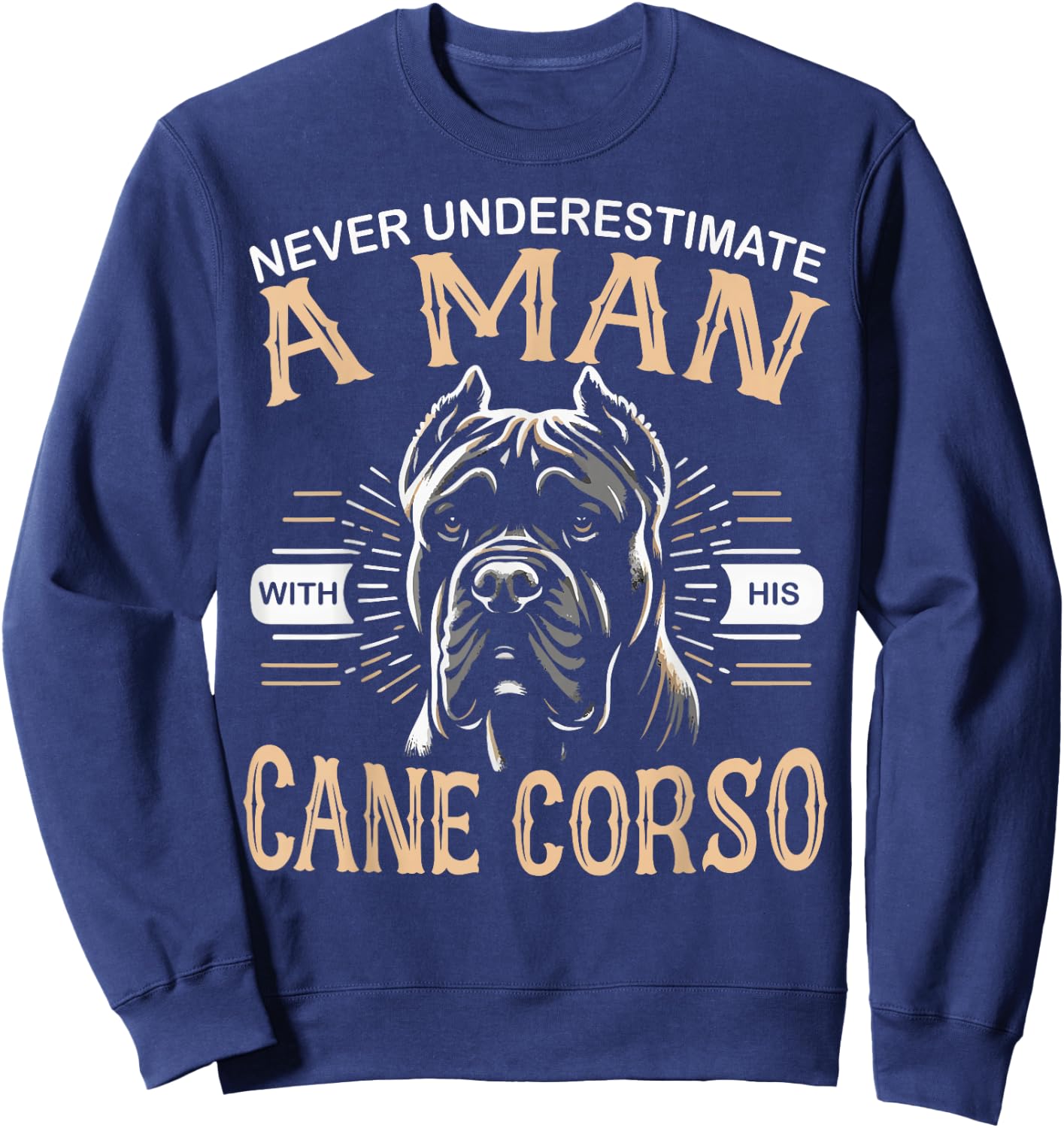 Cane Corso Dog Never Underestimate A Man with His Cane Corso Sweatshirt - Sweatshirt | Navy