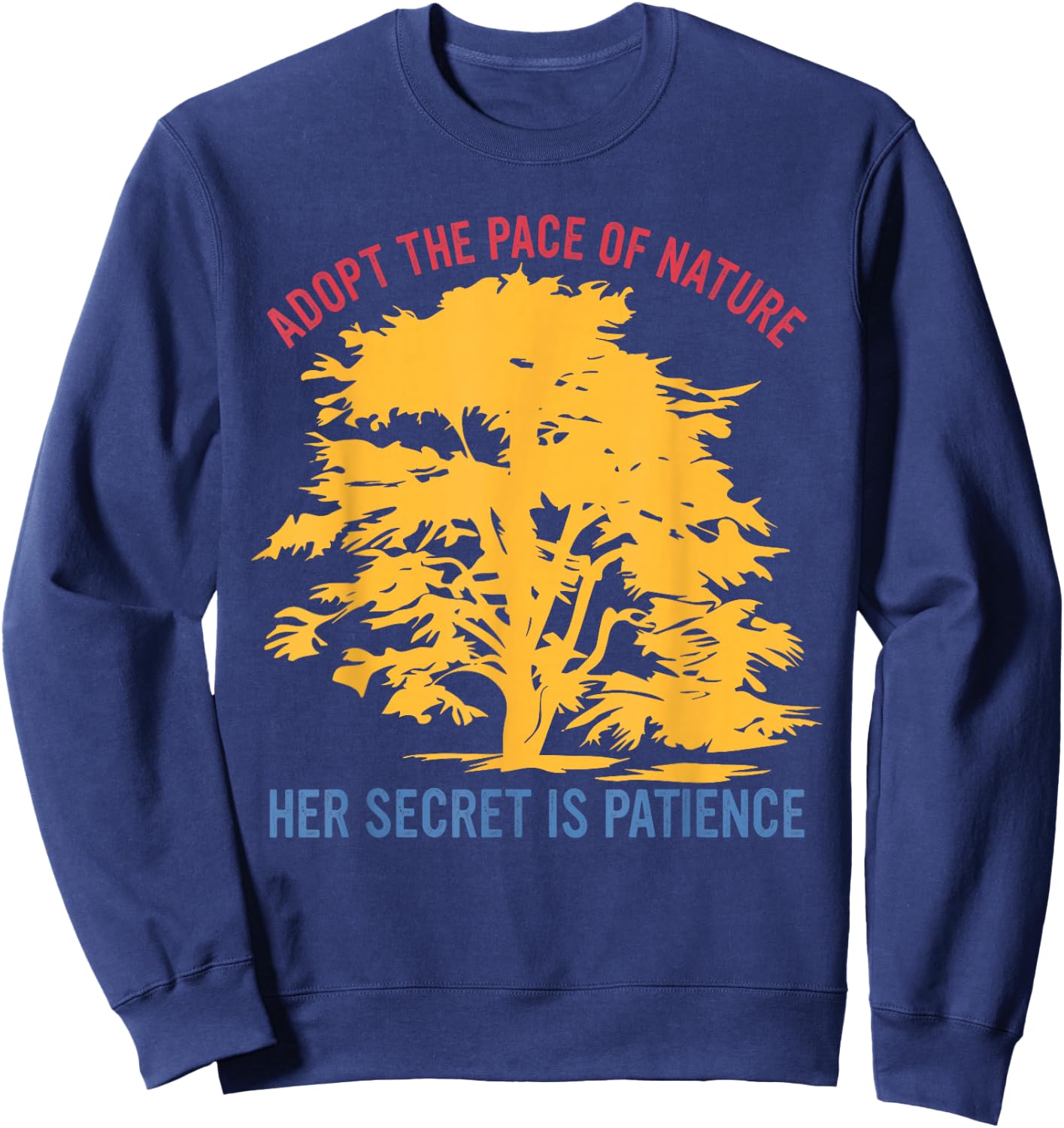 Adopt The Pace of Nature Her Secret is Patience Sweatshirt - Sweatshirt | Navy