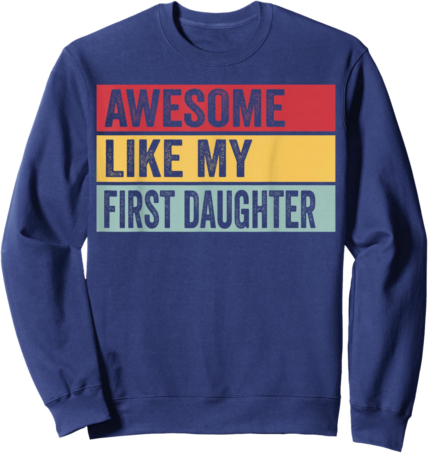 Awesome Like My First Daughter Funny Vintage Distressed Sweatshirt - Sweatshirt | Navy