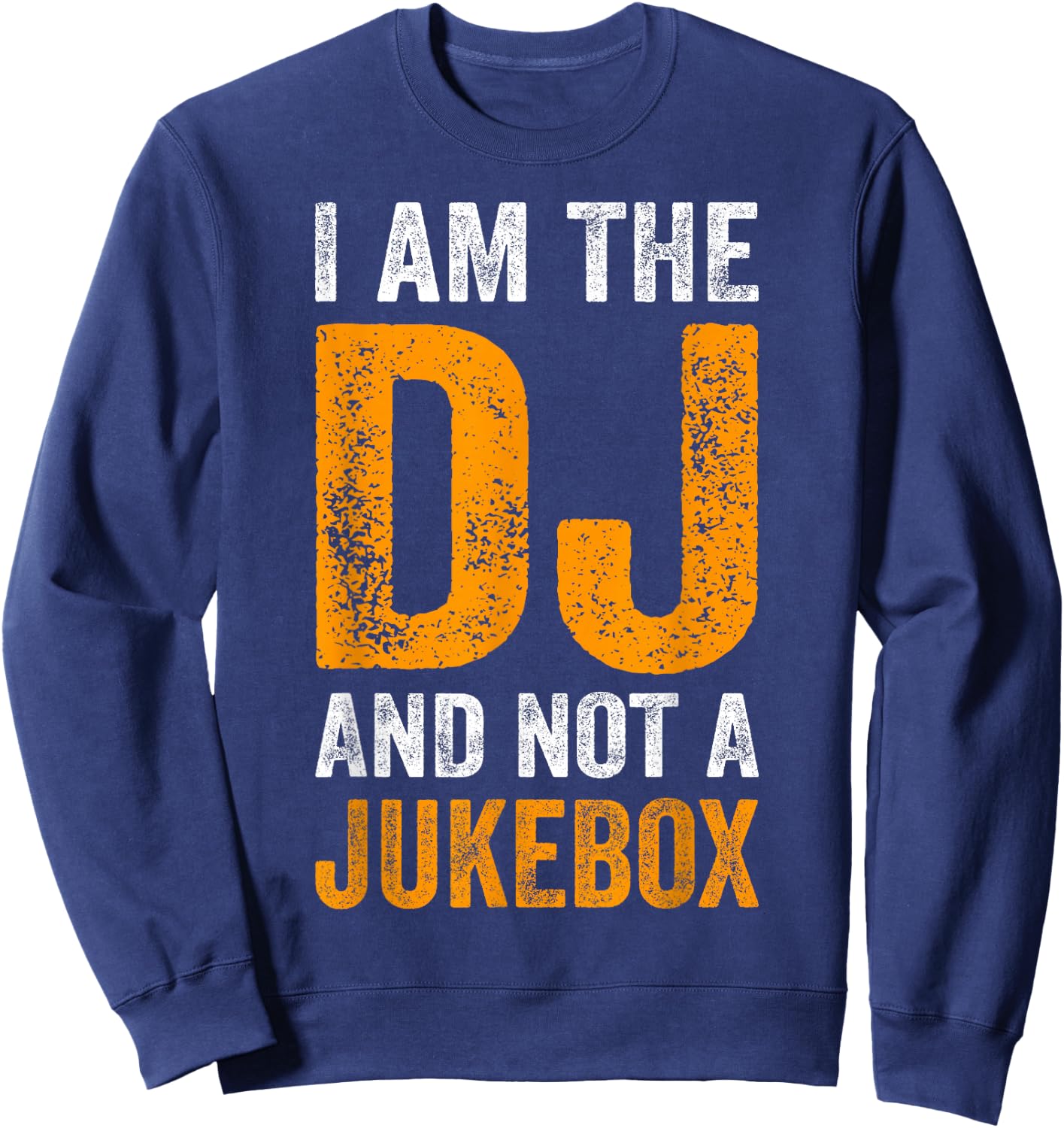I Am The DJ And Not A Jukebox Funny Spruch Deejay Sweatshirt - Sweatshirt | Navy
