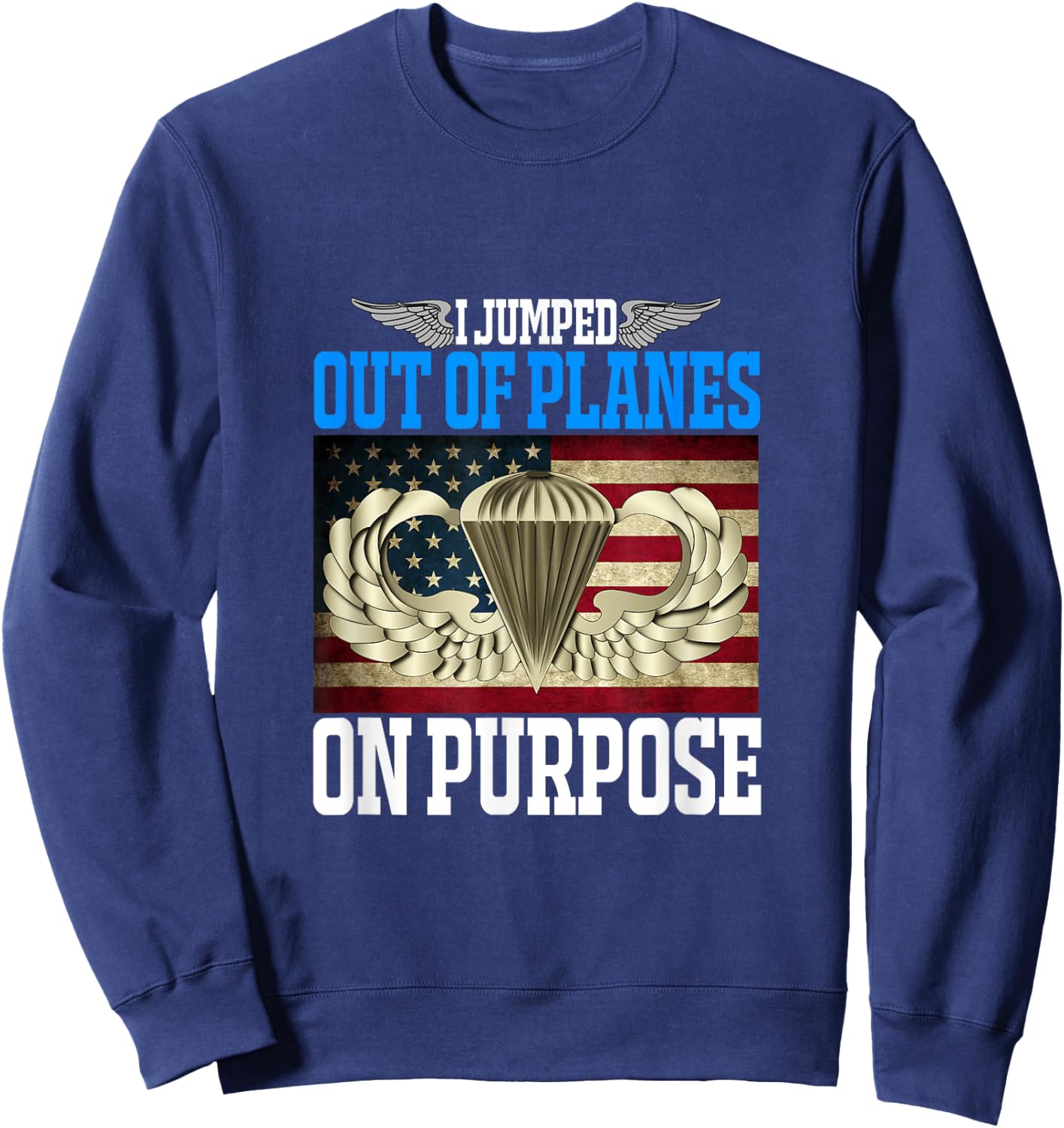I Jumped Out Of Planes On Purpose Funny Airborne Sweatshirt - Sweatshirt | Navy