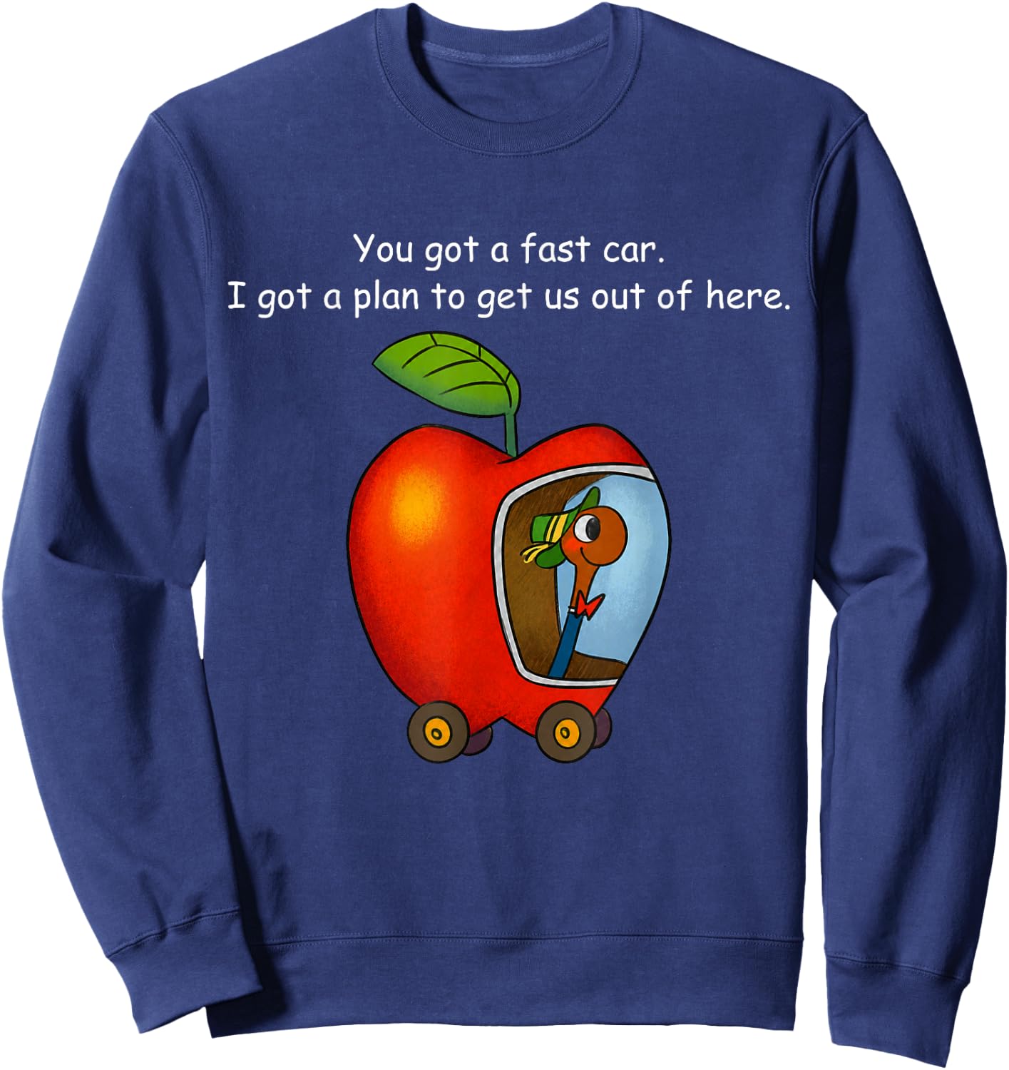You Got A Fast Car I Got A Plan to Get Out of Here Funny Sweatshirt - Sweatshirt | Navy