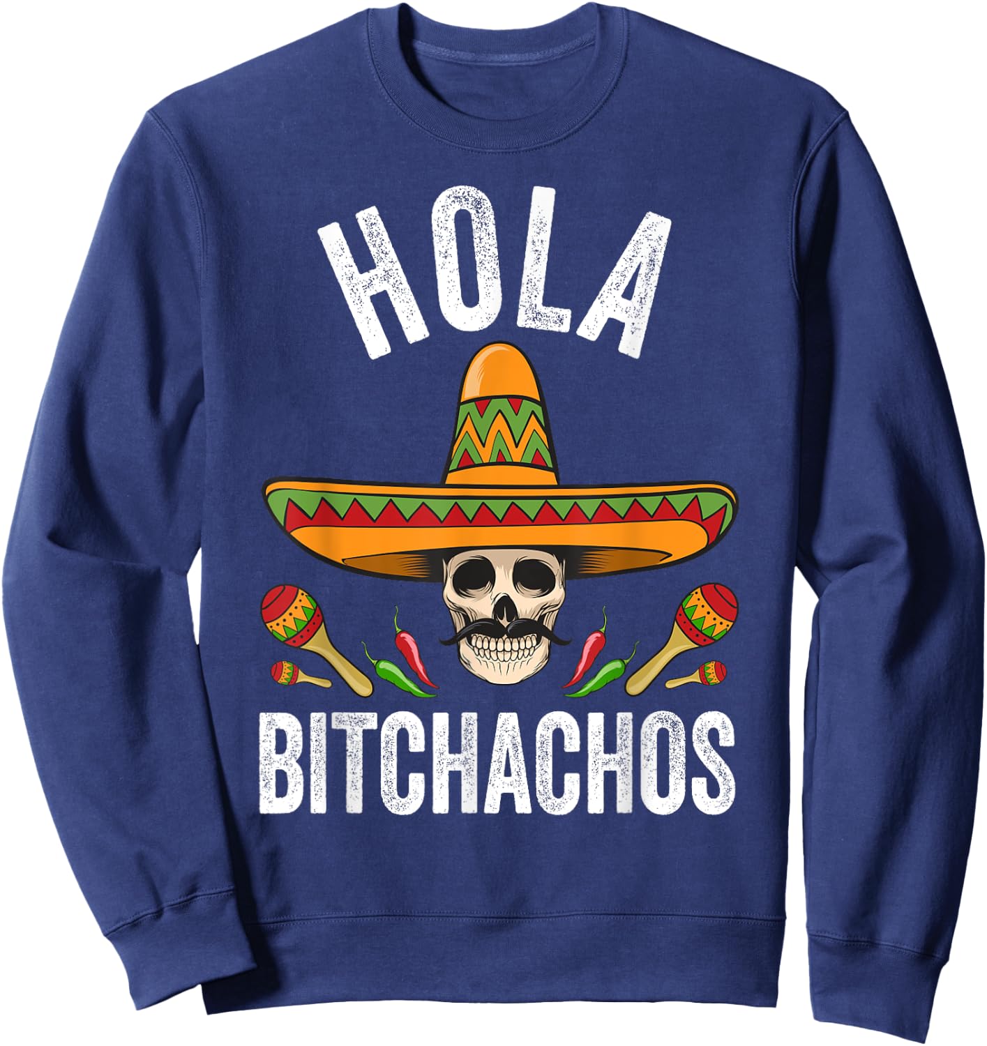 Hola Bitchachos Shirt Funny Mexican Skull Cinco De Mayo Sweatshirt - Sweatshirt | Navy