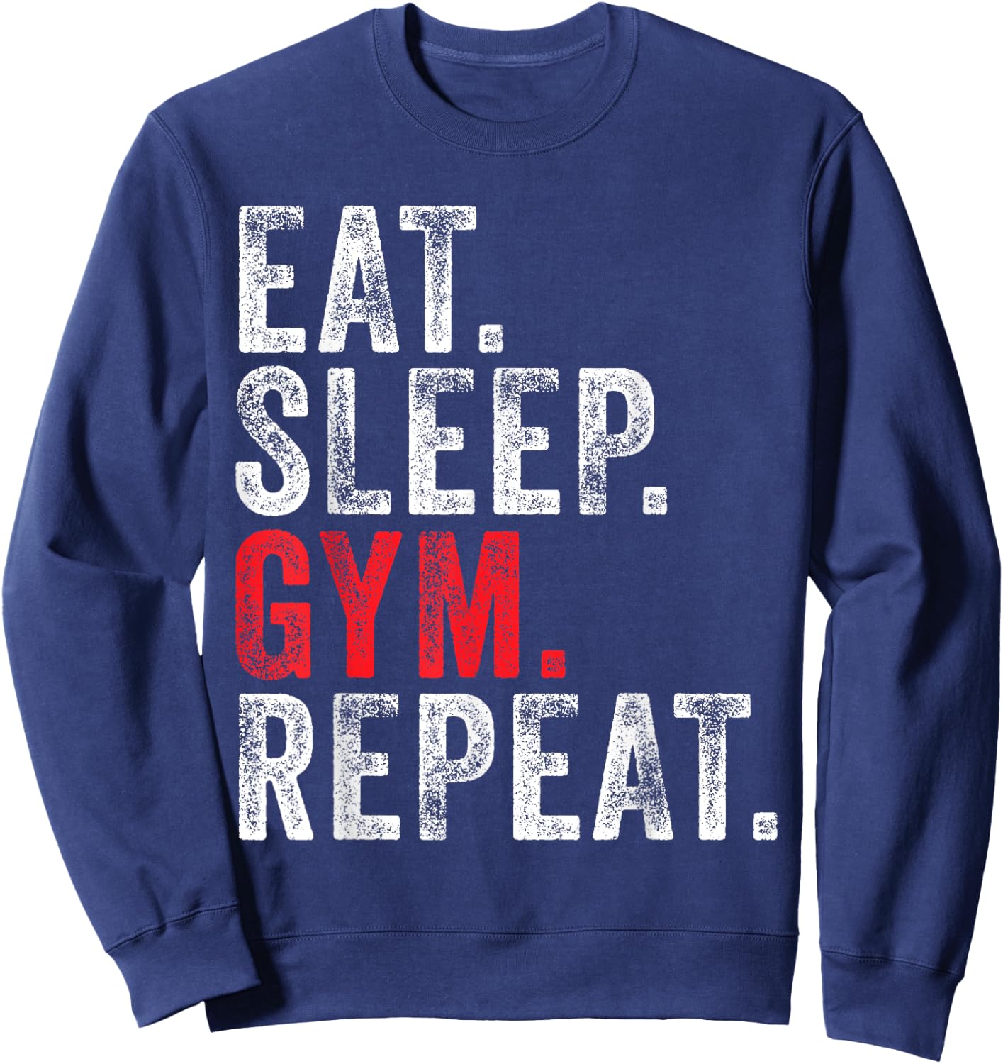 Eat Sleep Gym Repeat Funny Workout Train Vintage Distressed Sweatshirt - Sweatshirt | Navy
