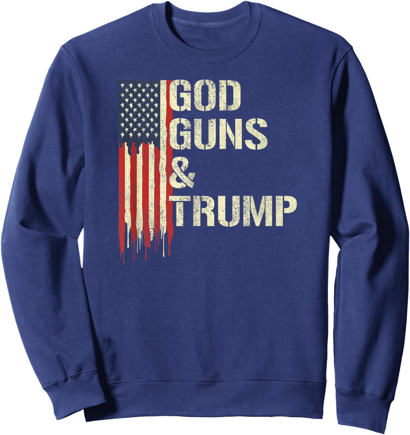 God Guns and Trump I 2nd Amendment Trump Flag America Sweatshirt - Sweatshirt | Navy