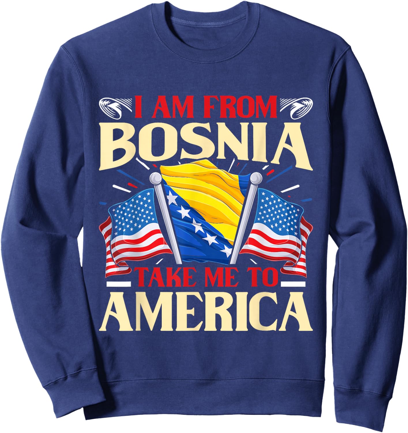 I am from Bosnia take me to America - Bosnien Herzegowina Sweatshirt - Sweatshirt | Navy