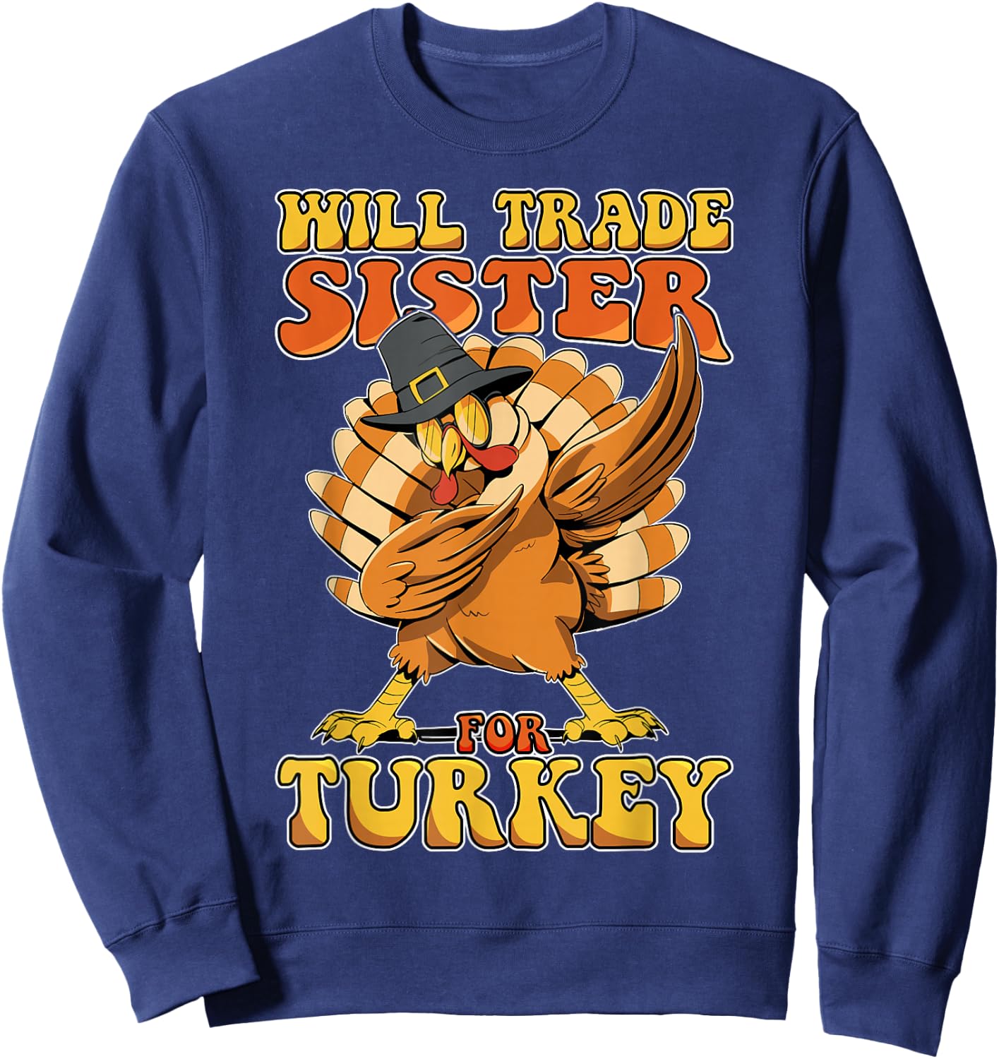 Funny Thanksgiving Will Trade Sister for Turkey Sweatshirt - Sweatshirt | Navy