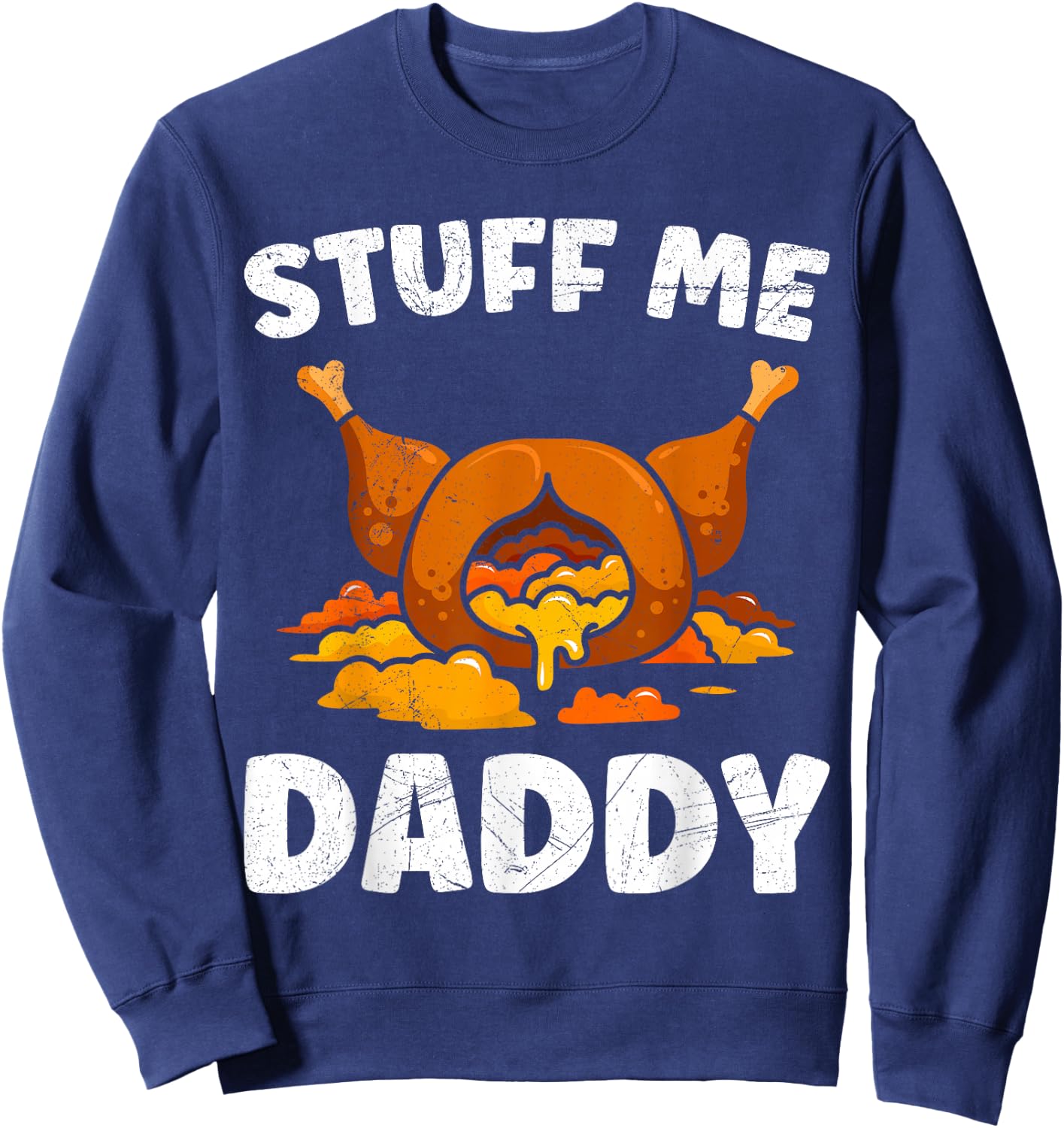 Thanksgiving Turkey Stuff Me Daddy Feast Sweatshirt - Sweatshirt | Navy